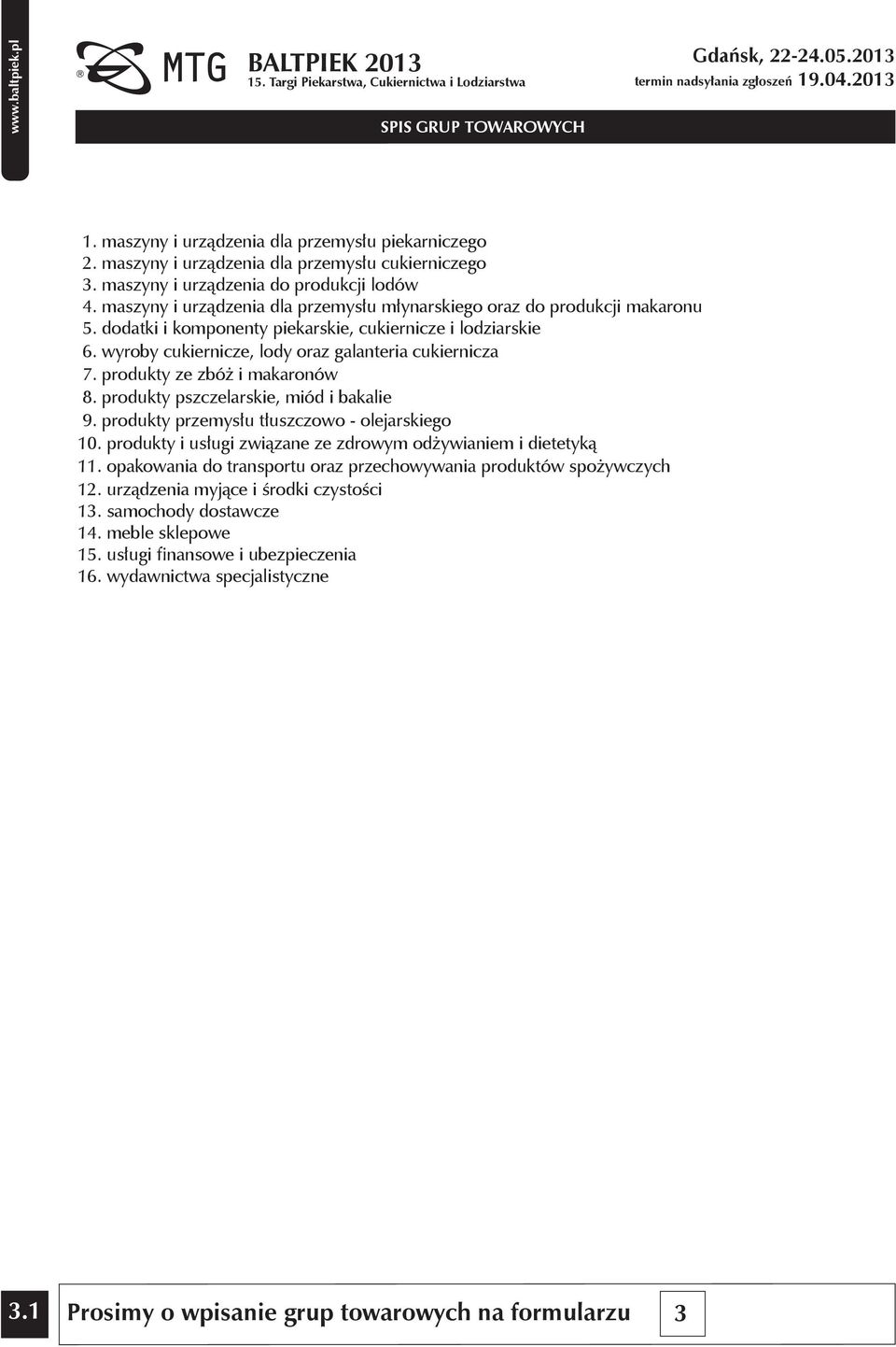 produkty ze zbóż i makaronów 8. produkty pszczelarskie, miód i bakalie 9. produkty przemysłu tłuszczowo - olejarskiego 10. produkty i usługi związane ze zdrowym odżywianiem i dietetyką 11.