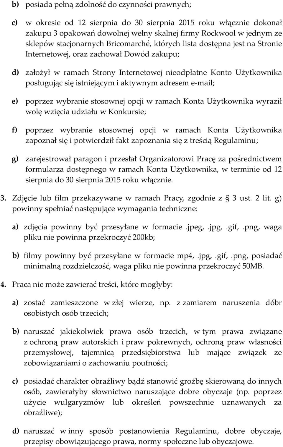 istniejącym i aktywnym adresem e-mail; e) poprzez wybranie stosownej opcji w ramach Konta Użytkownika wyraził wolę wzięcia udziału w Konkursie; f) poprzez wybranie stosownej opcji w ramach Konta
