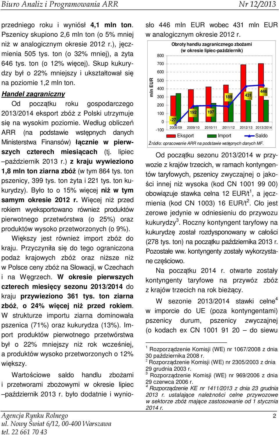 Według obliczeń ARR (na podstawie wstępnych danych Ministerstwa Finansów) łącznie w pierwszych czterech miesiącach (tj. lipiec październik 2013 r.