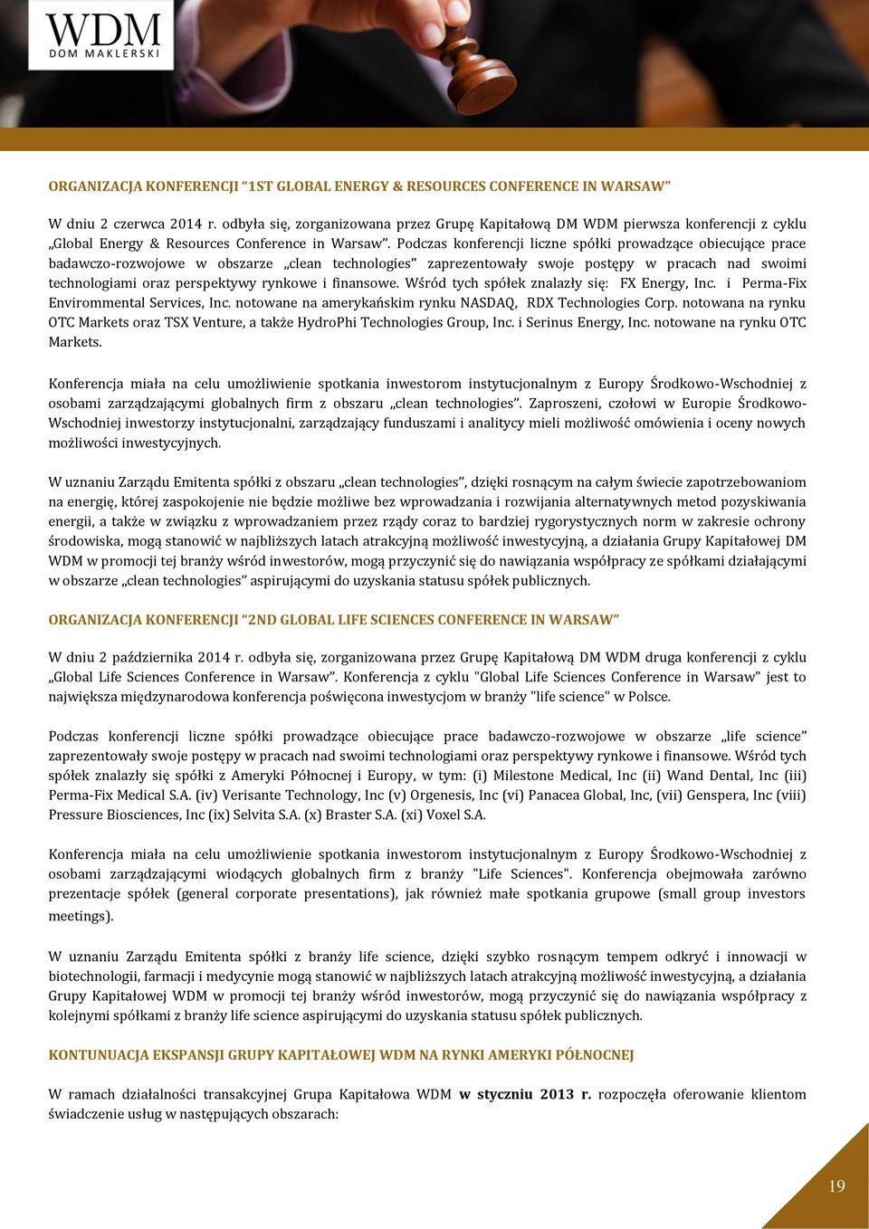 Podczas konferencji liczne spółki prowadzące obiecujące prace badawczo-rozwojowe w obszarze clean technologies zaprezentowały swoje postępy w pracach nad swoimi technologiami oraz perspektywy rynkowe