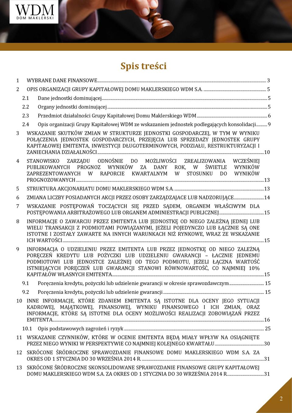 .. 9 3 WSKAZANIE SKUTKÓW ZMIAN W STRUKTURZE JEDNOSTKI GOSPODARCZEJ, W TYM W WYNIKU POŁĄCZENIA JEDNOSTEK GOSPODARCZYCH, PRZEJĘCIA LUB SPRZEDAŻY JEDNOSTEK GRUPY KAPITAŁOWEJ EMITENTA, INWESTYCJI