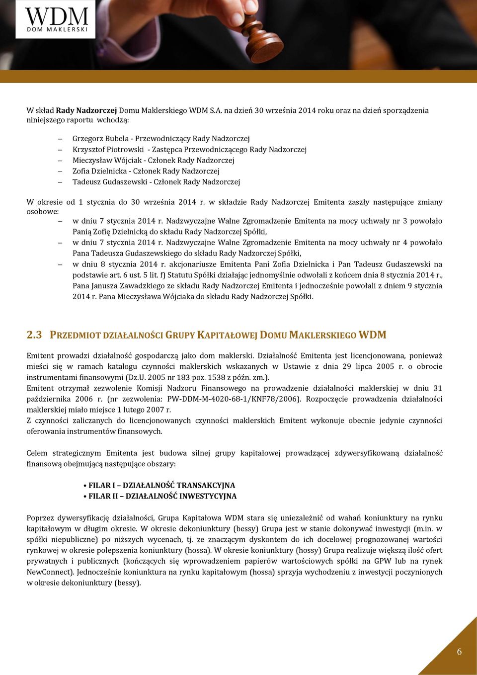 Nadzorczej Mieczysław Wójciak - Członek Rady Nadzorczej Zofia Dzielnicka - Członek Rady Nadzorczej Tadeusz Gudaszewski - Członek Rady Nadzorczej W okresie od 1 stycznia do 30 września 2014 r.