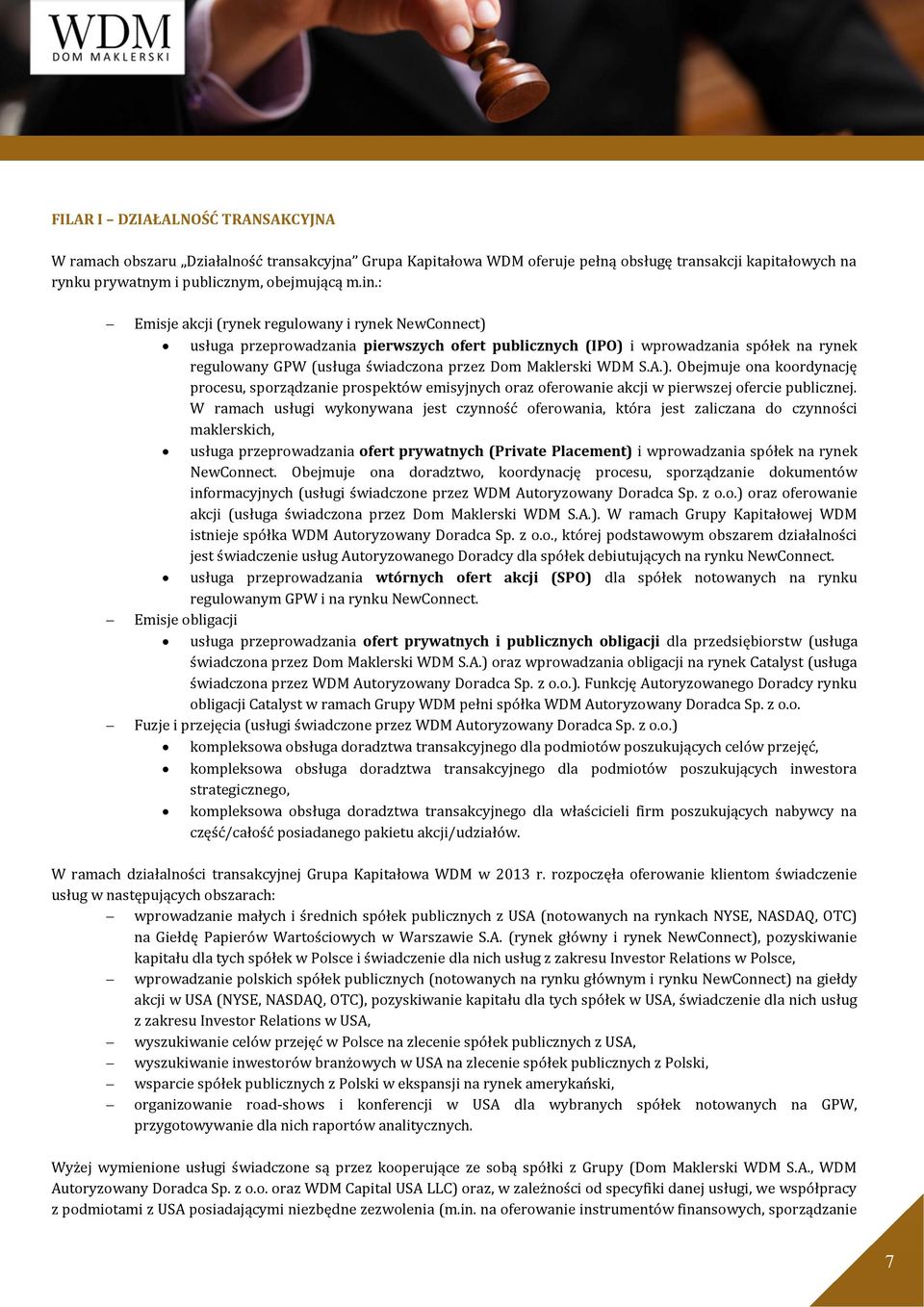 S.A.). Obejmuje ona koordynację procesu, sporządzanie prospektów emisyjnych oraz oferowanie akcji w pierwszej ofercie publicznej.