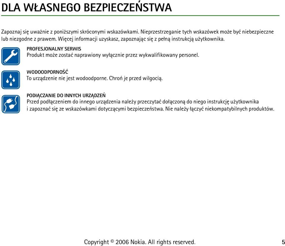 PROFESJONALNY SERWIS Produkt mo e zostaæ naprawiony wy³±cznie przez wykwalifikowany personel. WODOODPORNO Æ To urz±dzenie nie jest wodoodporne.