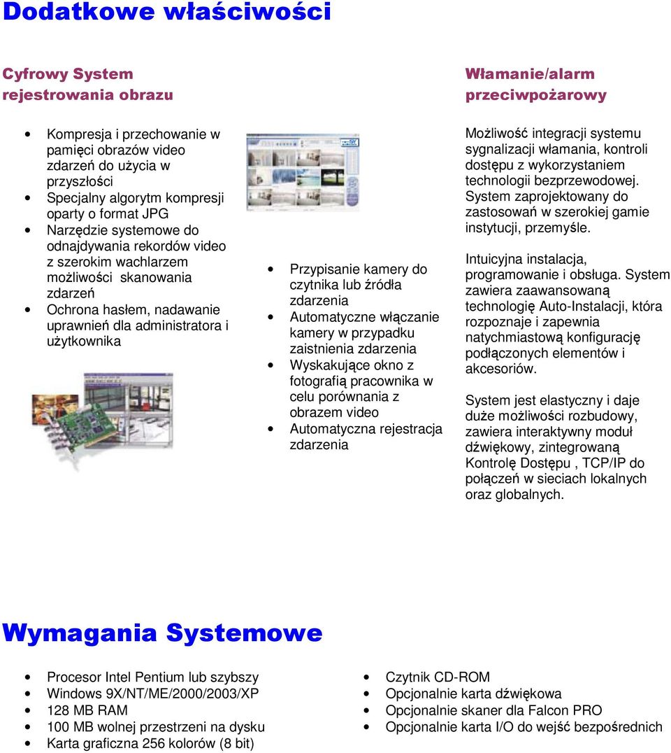 źródła zdarzenia Automatyczne włączanie kamery w przypadku zaistnienia zdarzenia Wyskakujące okno z fotografią pracownika w celu porównania z obrazem video Automatyczna rejestracja zdarzenia