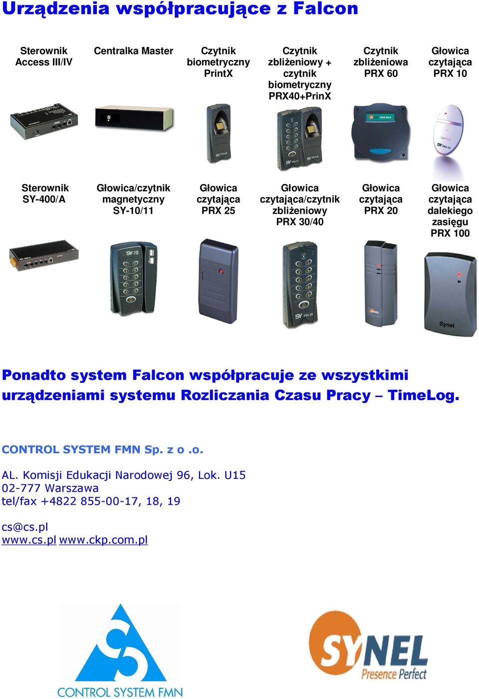 dalekiego zasięgu PRX 100 Ponadto system Falcon współpracuje ze wszystkimi urządzeniami systemu Rozliczania Czasu Pracy TimeLog.