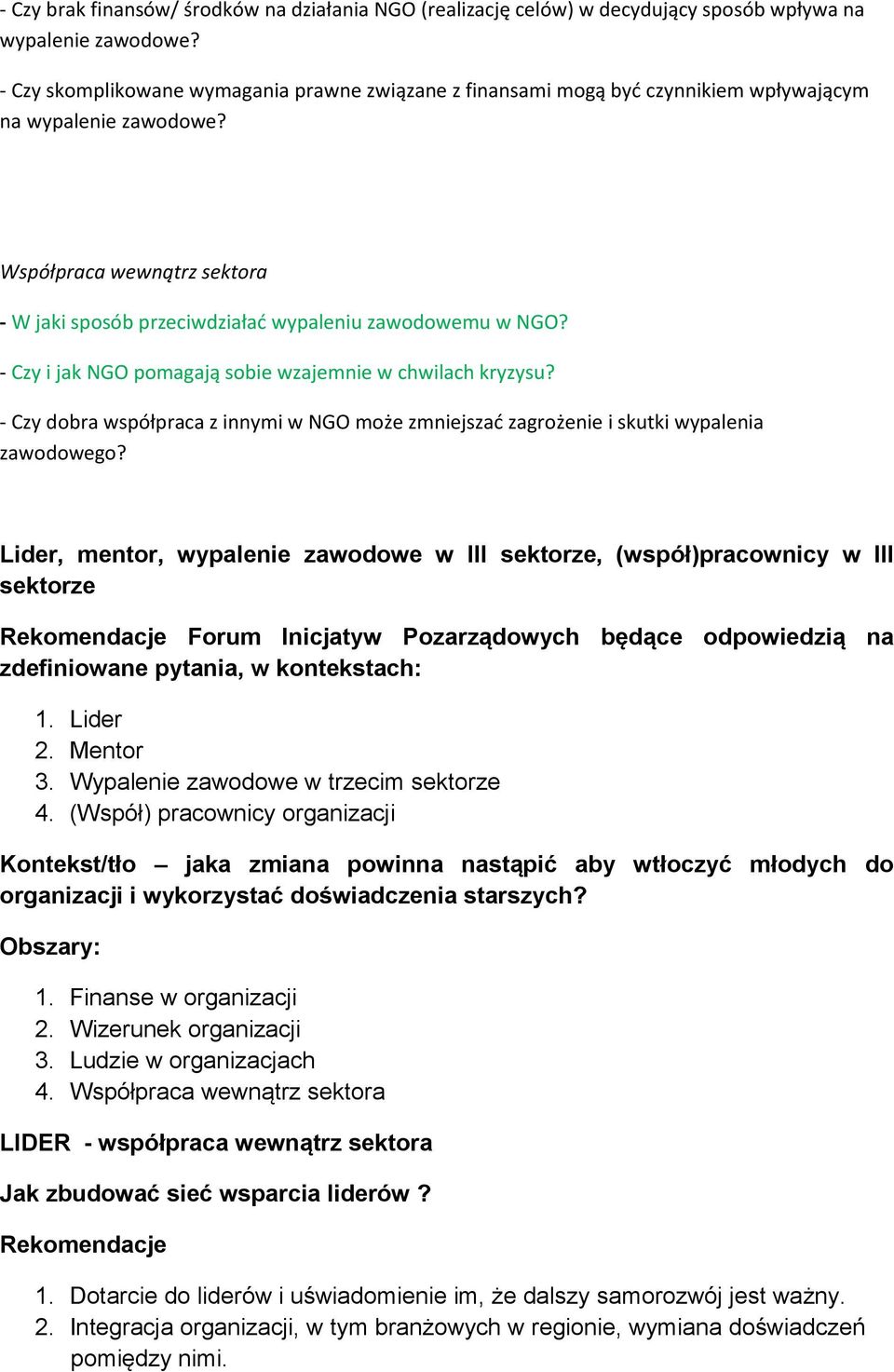 - Czy i jak NGO pomagają sobie wzajemnie w chwilach kryzysu? - Czy dobra współpraca z innymi w NGO może zmniejszać zagrożenie i skutki wypalenia zawodowego?