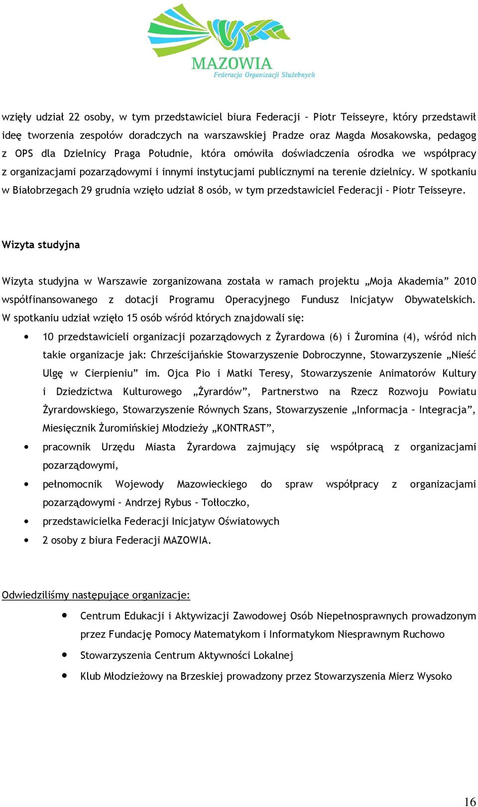 W spotkaniu w Białobrzegach 29 grudnia wzięło udział 8 osób, w tym przedstawiciel Federacji Piotr Teisseyre.