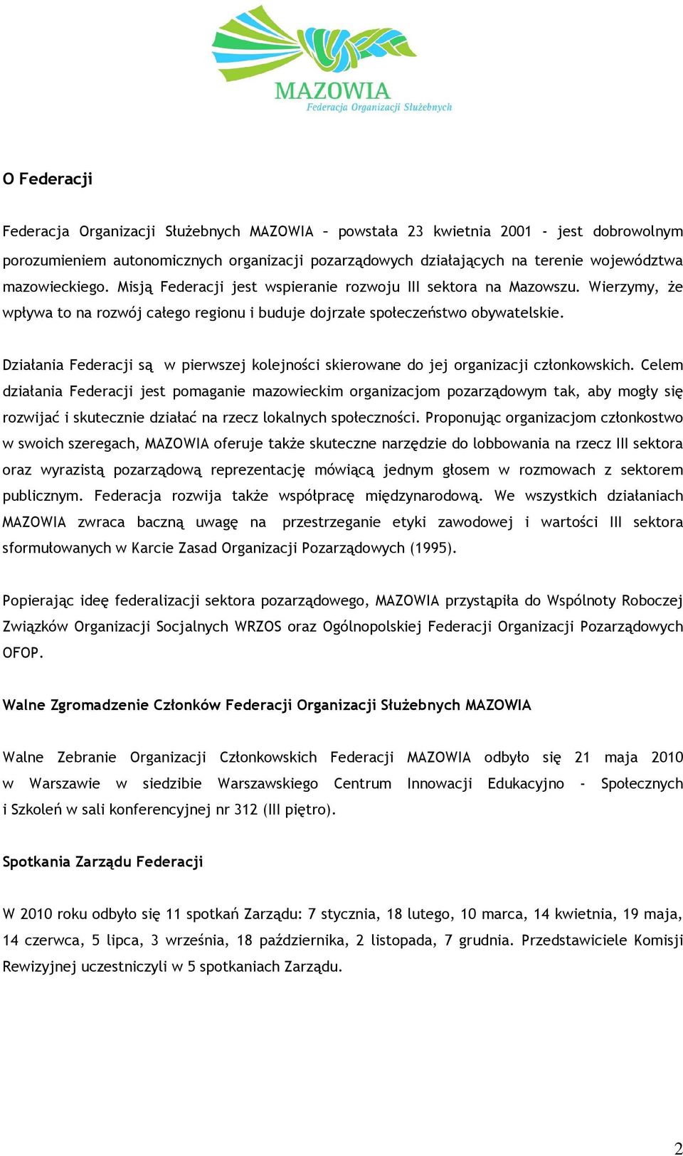 Działania Federacji są w pierwszej kolejności skierowane do jej organizacji członkowskich.