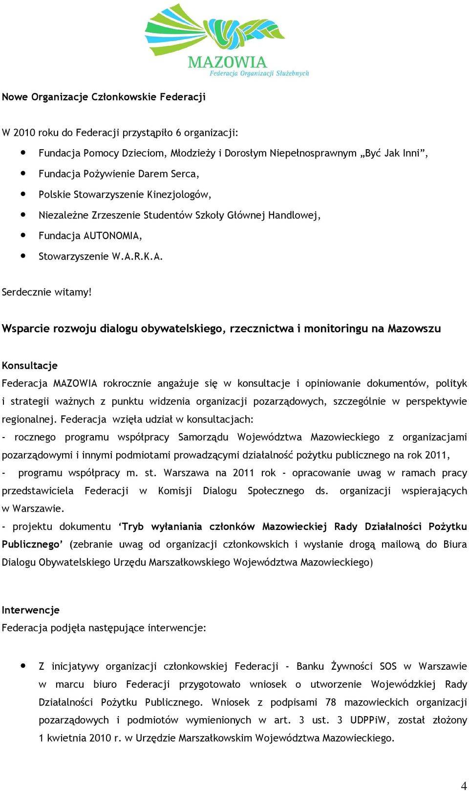 Wsparcie rozwoju dialogu obywatelskiego, rzecznictwa i monitoringu na Mazowszu Konsultacje Federacja MAZOWIA rokrocznie angażuje się w konsultacje i opiniowanie dokumentów, polityk i strategii