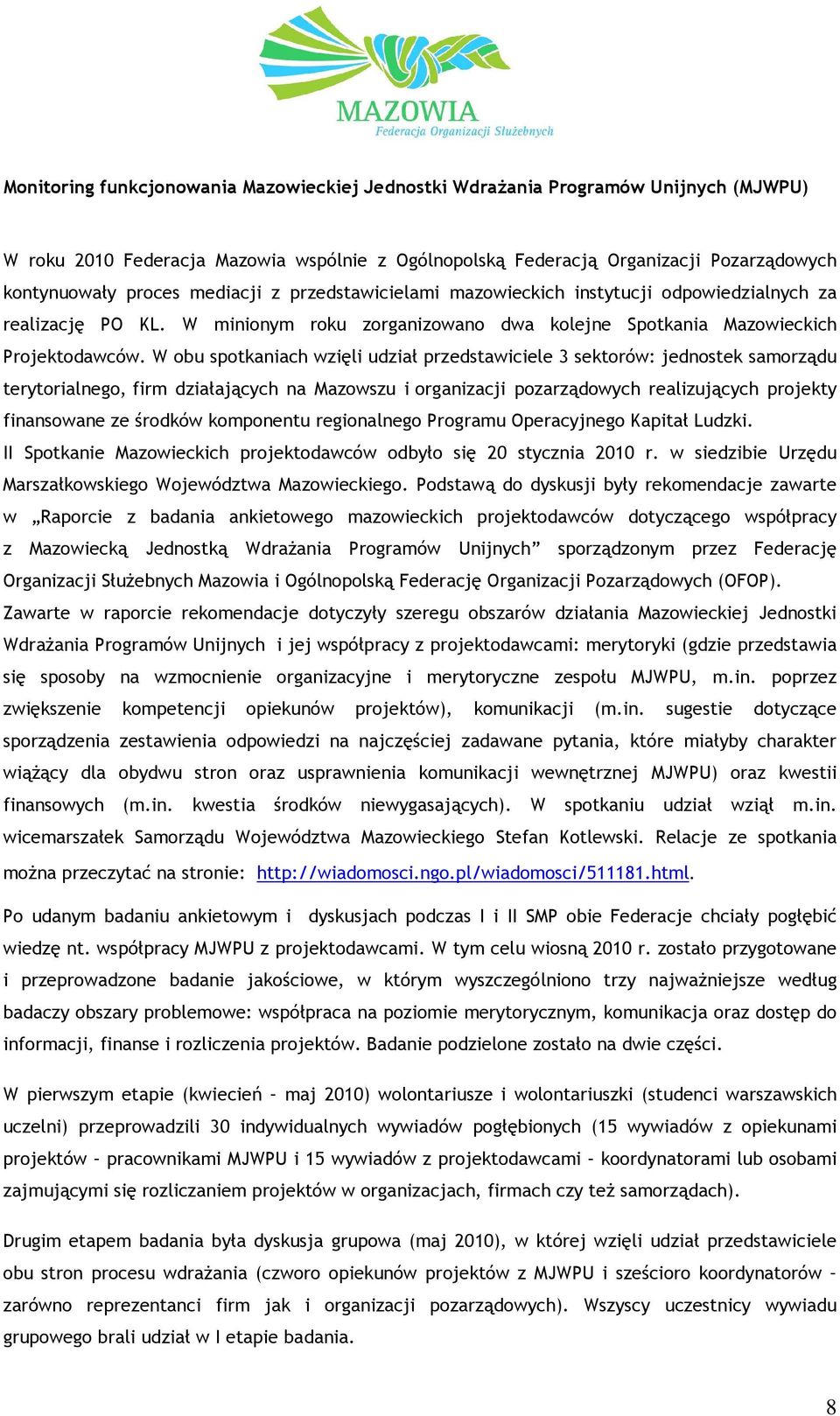 W obu spotkaniach wzięli udział przedstawiciele 3 sektorów: jednostek samorządu terytorialnego, firm działających na Mazowszu i organizacji pozarządowych realizujących projekty finansowane ze środków