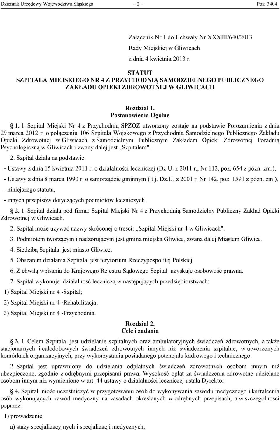 Postanowienia Ogólne 1. 1. Szpital Miejski Nr 4 z Przychodnią SPZOZ utworzony zostaje na podstawie Porozumienia z dnia 29 marca 2012 r.