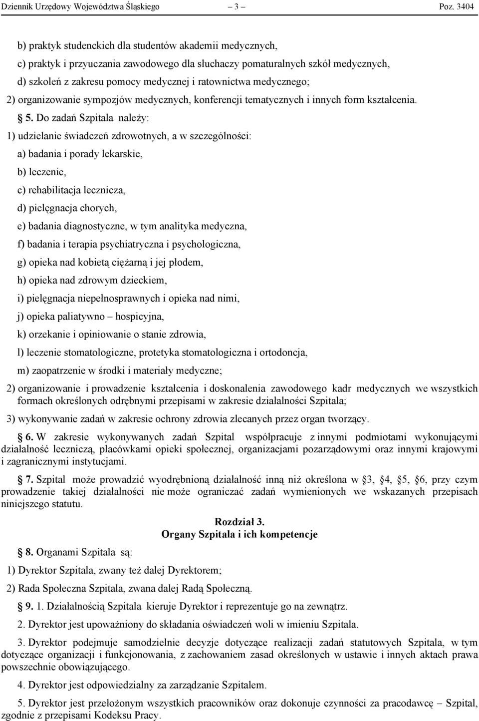 medycznego; 2) organizowanie sympozjów medycznych, konferencji tematycznych i innych form kształcenia. 5.