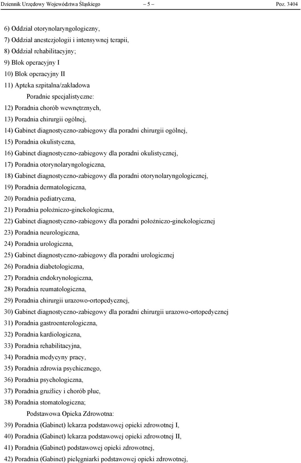 Poradnie specjalistyczne: 12) Poradnia chorób wewnętrznych, 13) Poradnia chirurgii ogólnej, 14) Gabinet diagnostyczno-zabiegowy dla poradni chirurgii ogólnej, 15) Poradnia okulistyczna, 16) Gabinet