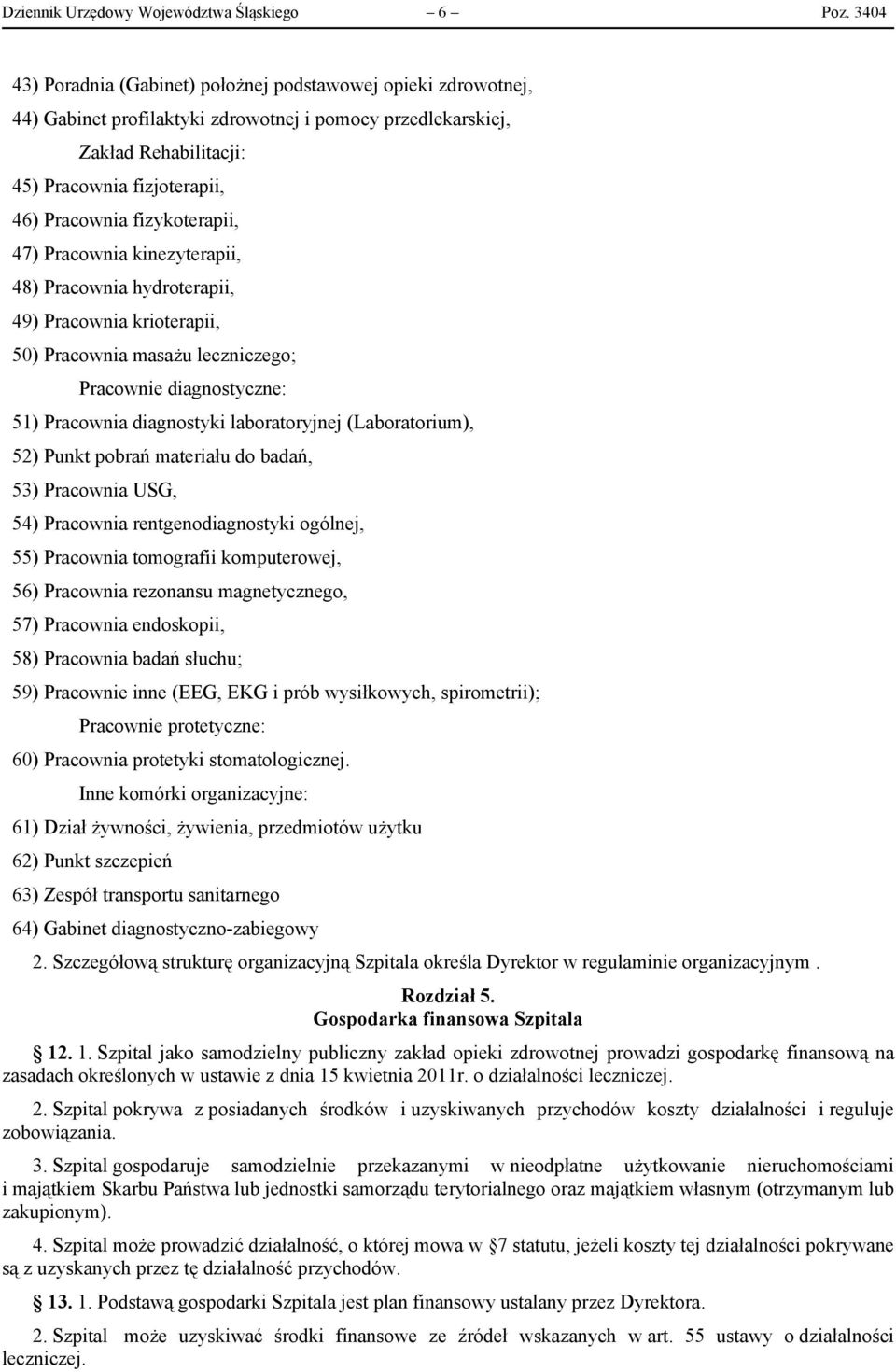 fizykoterapii, 47) Pracownia kinezyterapii, 48) Pracownia hydroterapii, 49) Pracownia krioterapii, 50) Pracownia masażu leczniczego; Pracownie diagnostyczne: 51) Pracownia diagnostyki laboratoryjnej