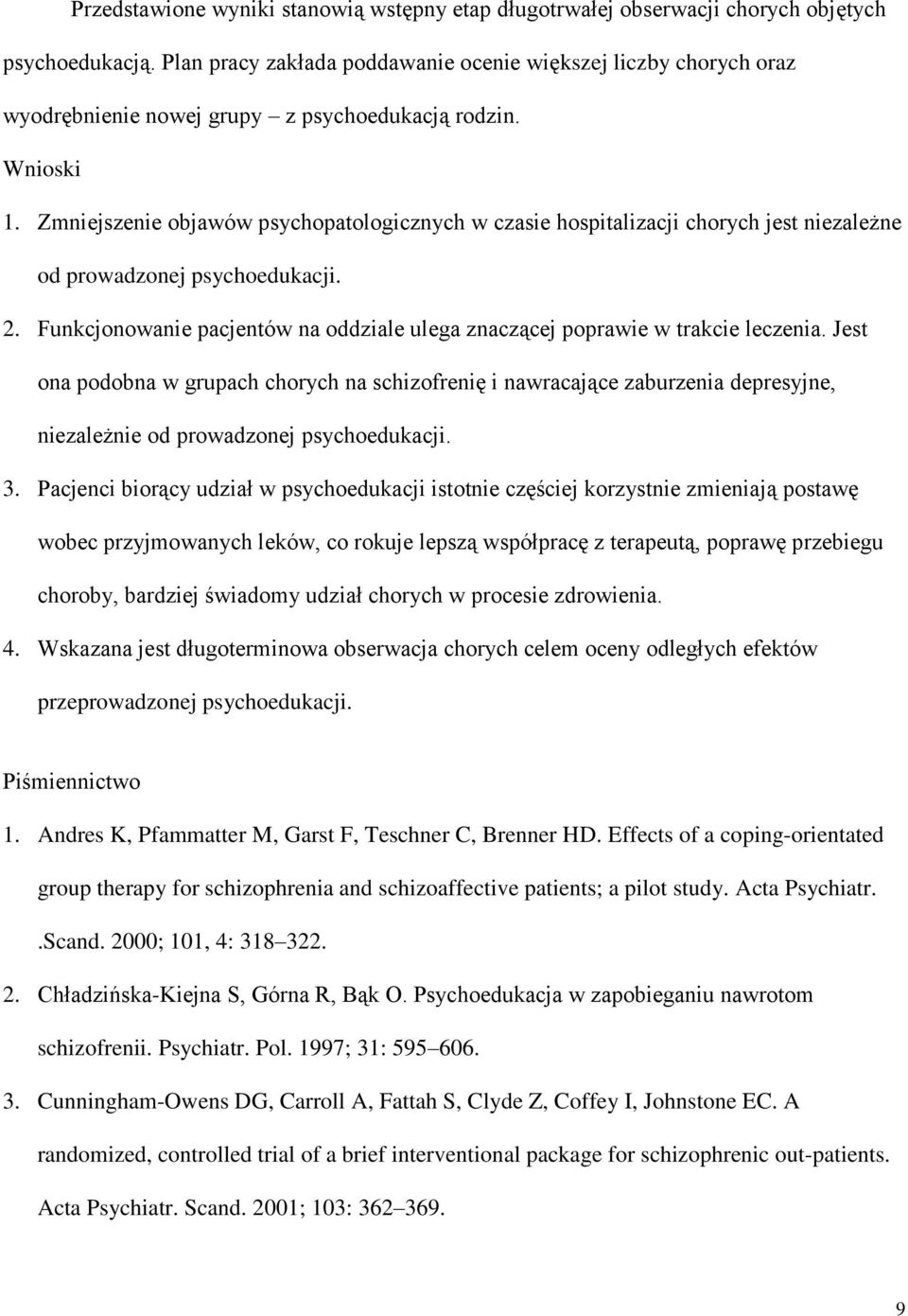 Zmniejszenie objawów psychopatologicznych w czasie hospitalizacji chorych jest niezależne od prowadzonej psychoedukacji. 2.