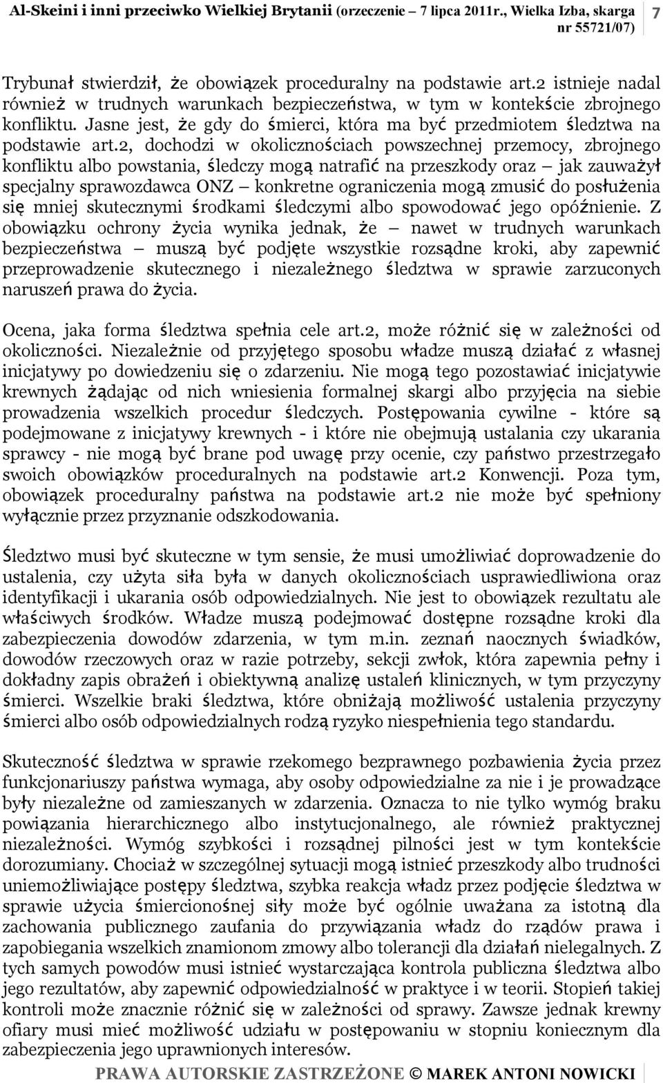 2, dochodzi w okolicznościach powszechnej przemocy, zbrojnego konfliktu albo powstania, śledczy mogą natrafić na przeszkody oraz jak zauważył specjalny sprawozdawca ONZ konkretne ograniczenia mogą