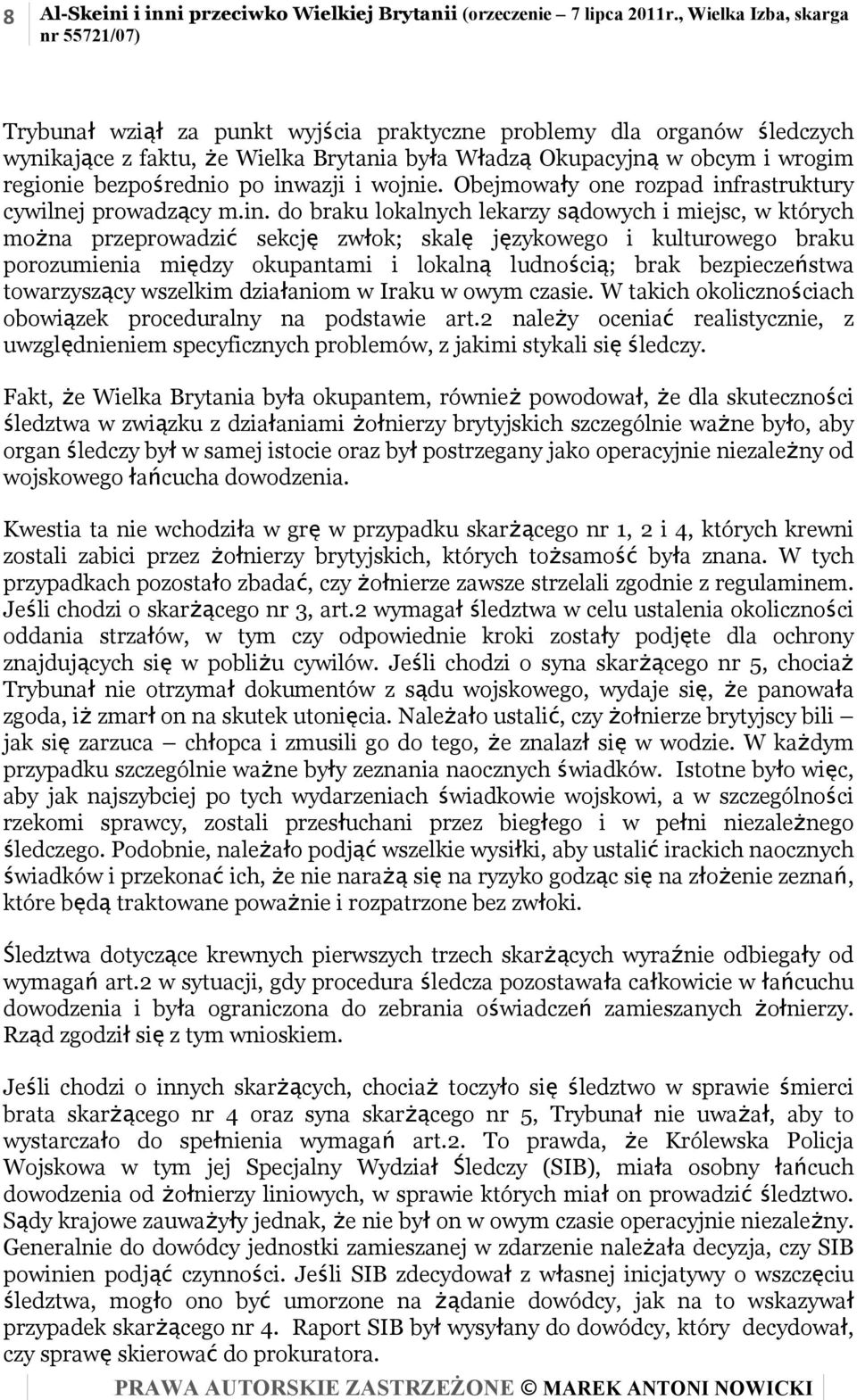 inwazji i wojnie. Obejmowały one rozpad infrastruktury cywilnej prowadzący m.in. do braku lokalnych lekarzy sądowych i miejsc, w których można przeprowadzić sekcję zwłok; skalę językowego i