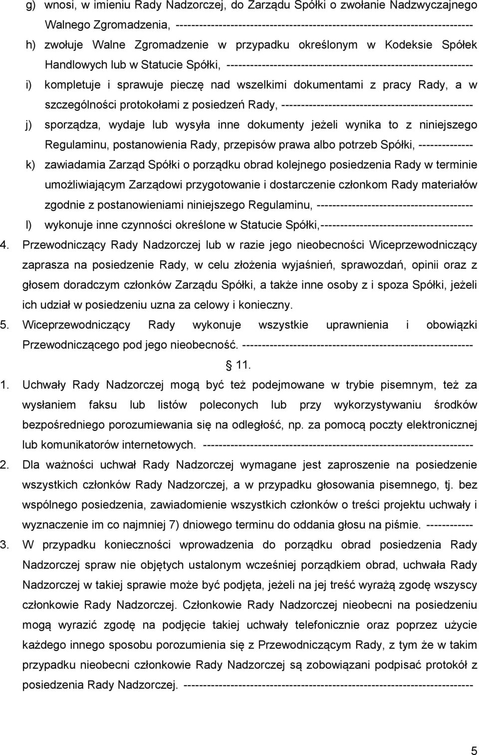 dokumentami z pracy Rady, a w szczególności protokołami z posiedzeń Rady, ------------------------------------------------- j) sporządza, wydaje lub wysyła inne dokumenty jeżeli wynika to z