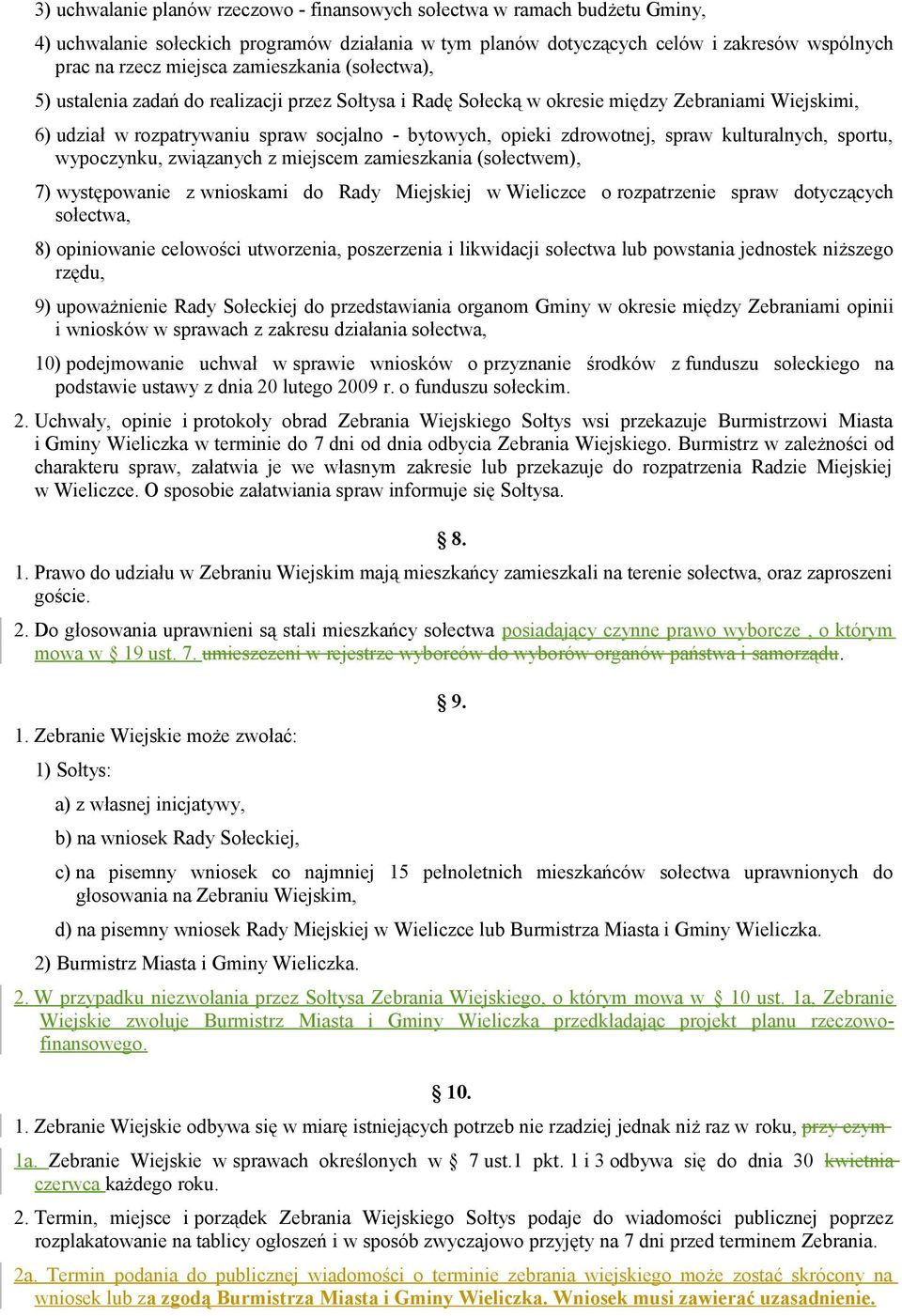spraw kulturalnych, sportu, wypoczynku, związanych z miejscem zamieszkania (sołectwem), 7) występowanie z wnioskami do Rady Miejskiej w Wieliczce o rozpatrzenie spraw dotyczących sołectwa, 8)
