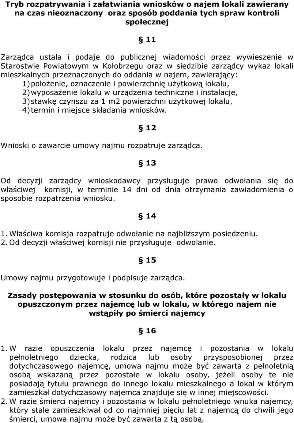 lokalu, 2)wyposażenie lokalu w urządzenia techniczne i instalacje, 3)stawkę czynszu za 1 m2 powierzchni użytkowej lokalu, 4)termin i miejsce składania wniosków.