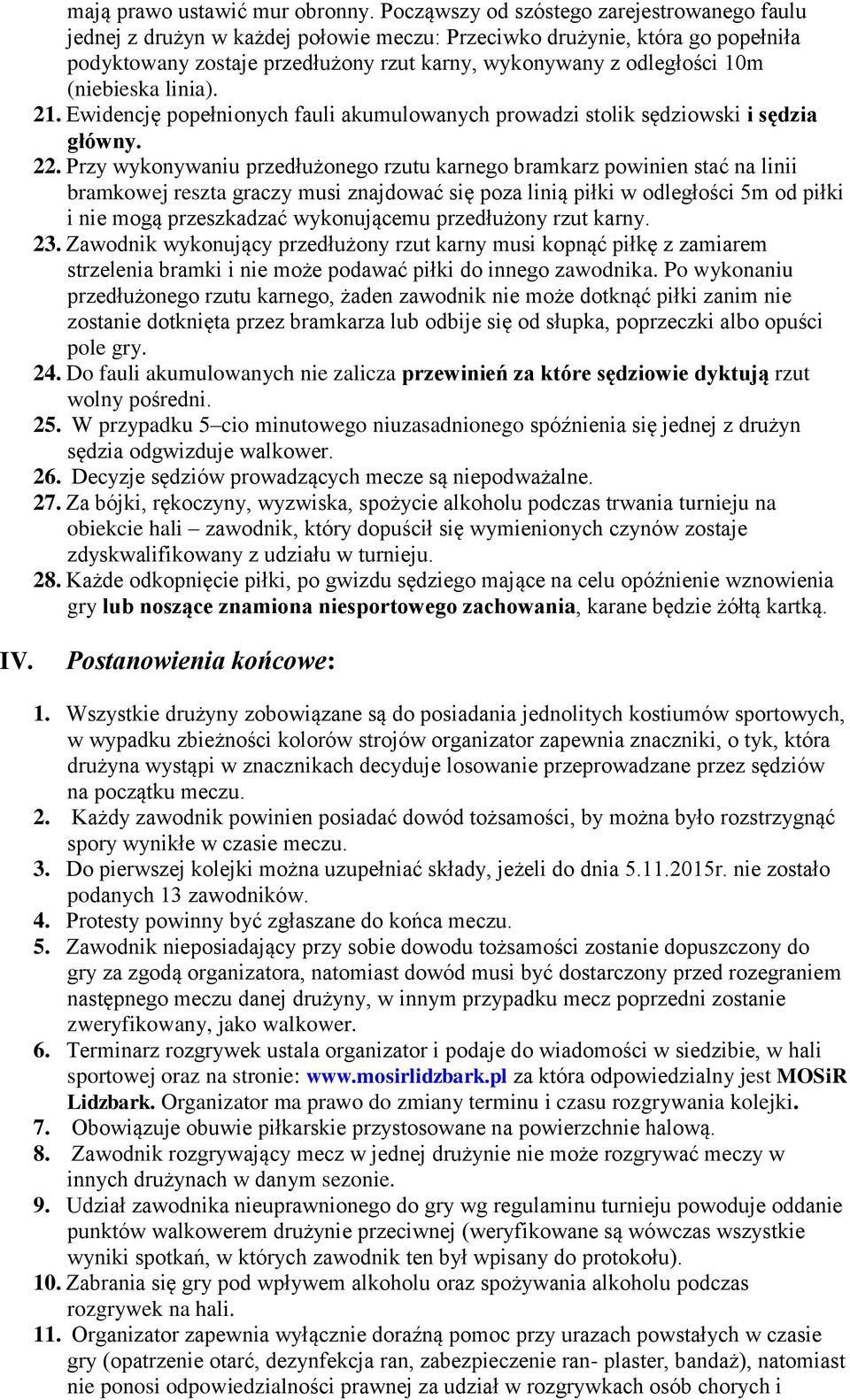 (niebieska linia). 21. Ewidencję popełnionych fauli akumulowanych prowadzi stolik sędziowski i sędzia główny. 22.