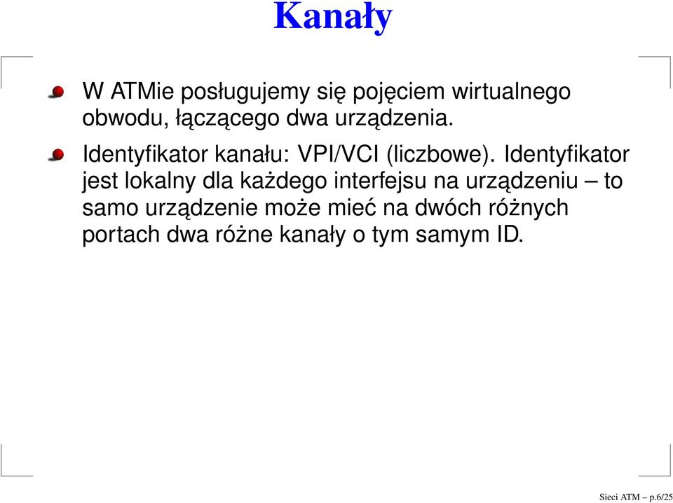 Identyfikator jest lokalny dla każdego interfejsu na urzadzeniu to samo