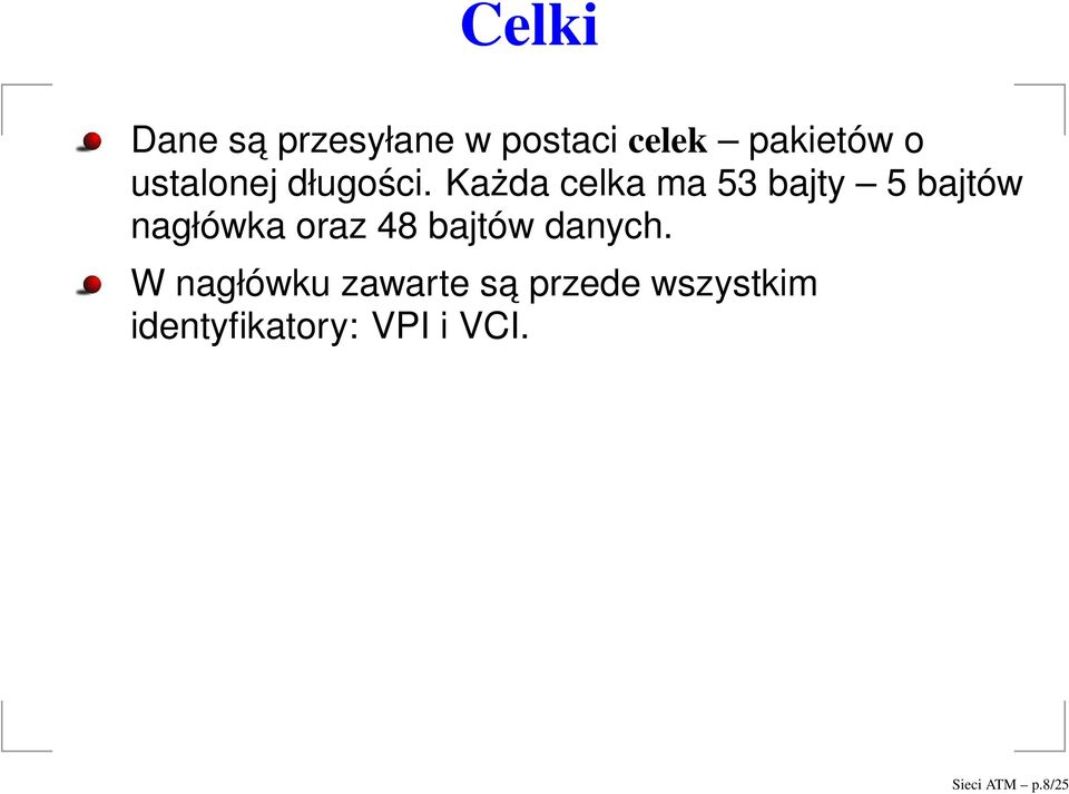 Każda celka ma 53 bajty 5 bajtów nagłówka oraz 48