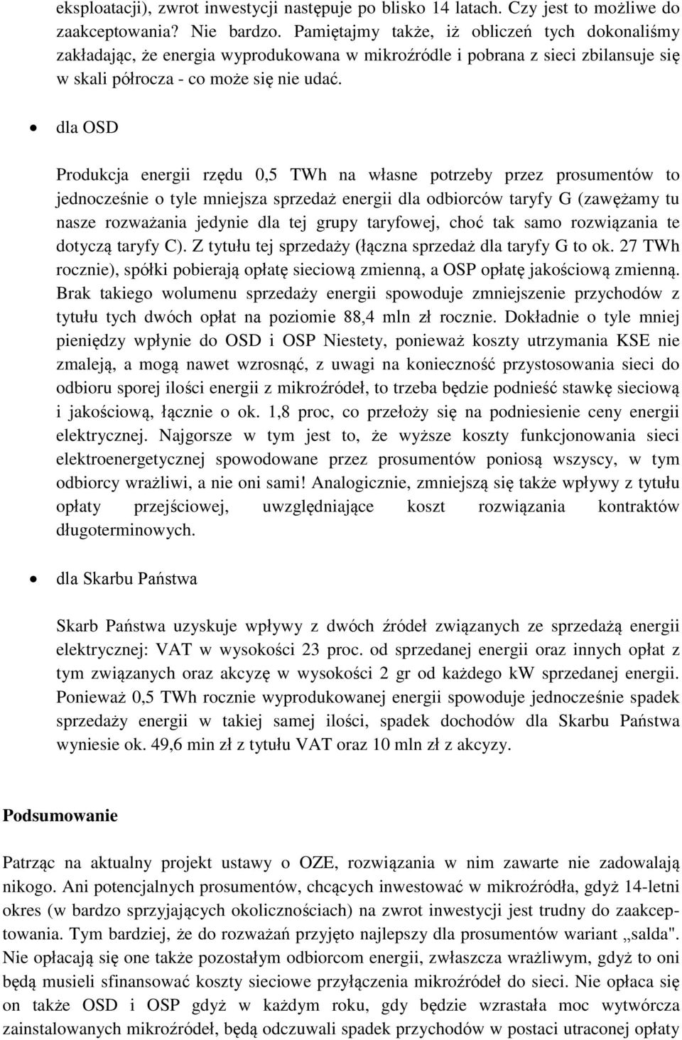 dla OSD Produkcja energii rzędu 0,5 TWh na własne potrzeby przez prosumentów to jednocześnie o tyle mniejsza sprzedaż energii dla odbiorców taryfy G (zawężamy tu nasze rozważania jedynie dla tej