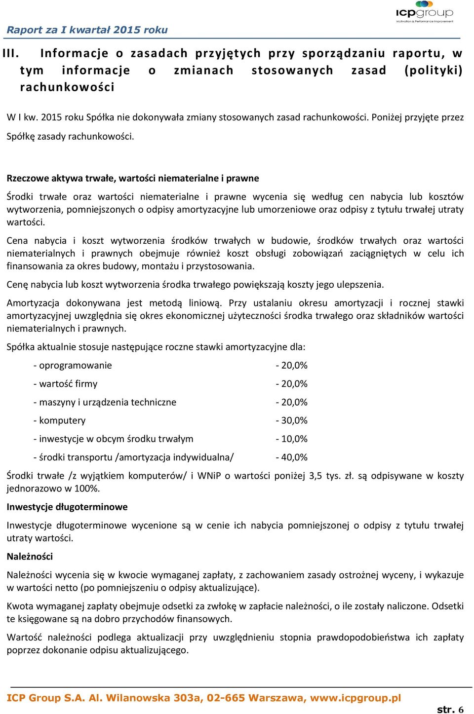 Rzeczowe aktywa trwałe, wartości niematerialne i prawne Środki trwałe oraz wartości niematerialne i prawne wycenia się według cen nabycia lub kosztów wytworzenia, pomniejszonych o odpisy