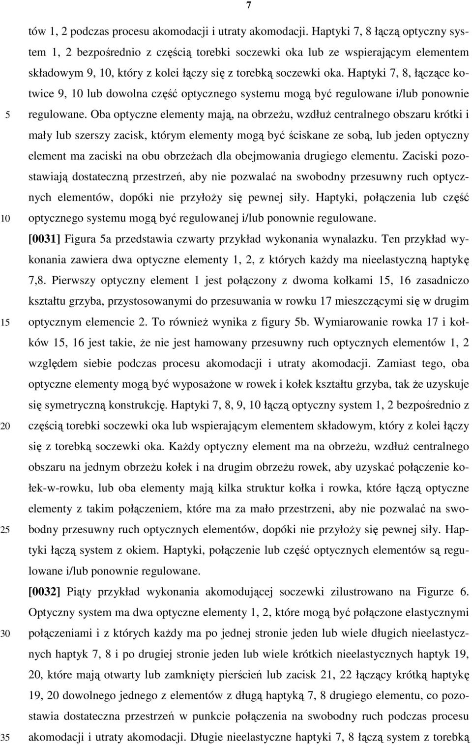 Haptyki 7, 8, łączące kotwice 9, lub dowolna część optycznego systemu mogą być regulowane i/lub ponownie regulowane.