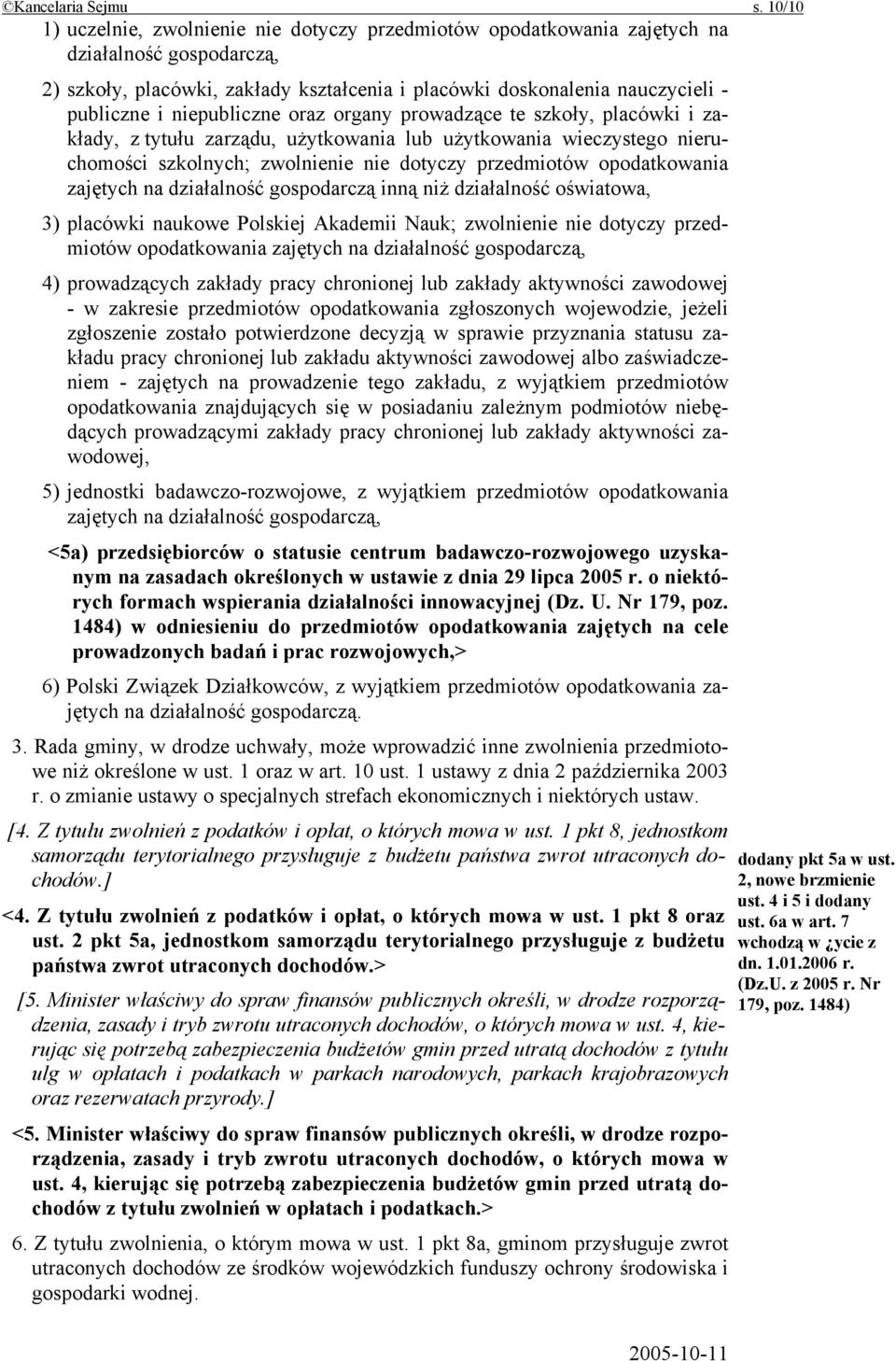 niepubliczne oraz organy prowadzące te szkoły, placówki i zakłady, z tytułu zarządu, użytkowania lub użytkowania wieczystego nieruchomości szkolnych; zwolnienie nie dotyczy przedmiotów opodatkowania