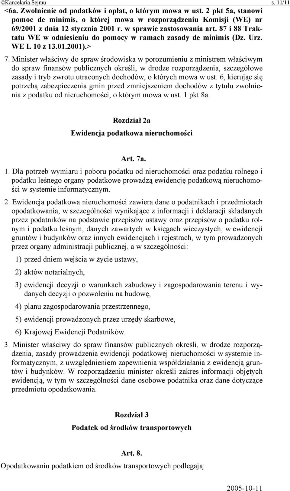 87 i 88 Traktatu WE w odniesieniu do pomocy w ramach zasady de minimis (Dz. Urz. WE L 10 z 13.01.2001).> 7.