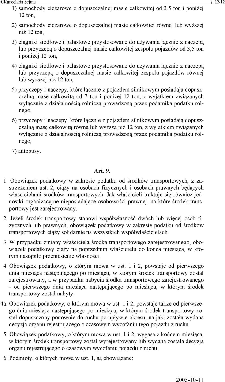 i balastowe przystosowane do używania łącznie z naczepą lub przyczepą o dopuszczalnej masie całkowitej zespołu pojazdów od 3,5 ton i poniżej 12 ton, 4) ciągniki siodłowe i balastowe przystosowane do