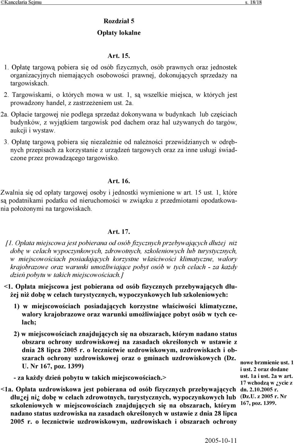 2a. Opłacie targowej nie podlega sprzedaż dokonywana w budynkach lub częściach budynków, z wyjątkiem targowisk pod dachem oraz hal używanych do targów, aukcji i wystaw. 3.