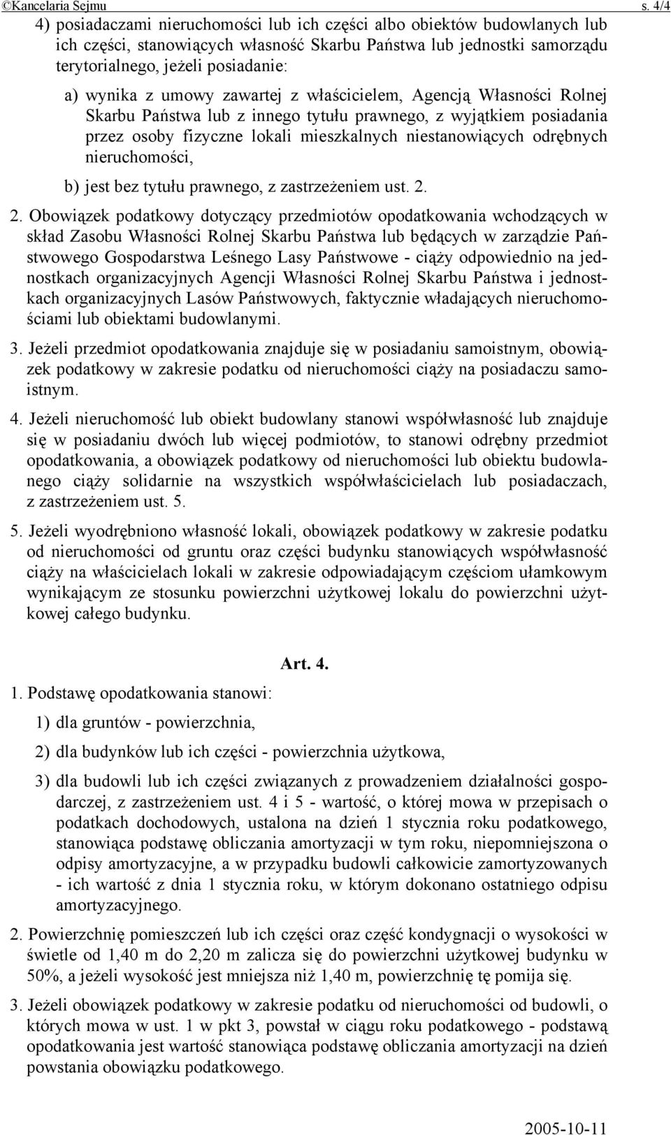 umowy zawartej z właścicielem, Agencją Własności Rolnej Skarbu Państwa lub z innego tytułu prawnego, z wyjątkiem posiadania przez osoby fizyczne lokali mieszkalnych niestanowiących odrębnych