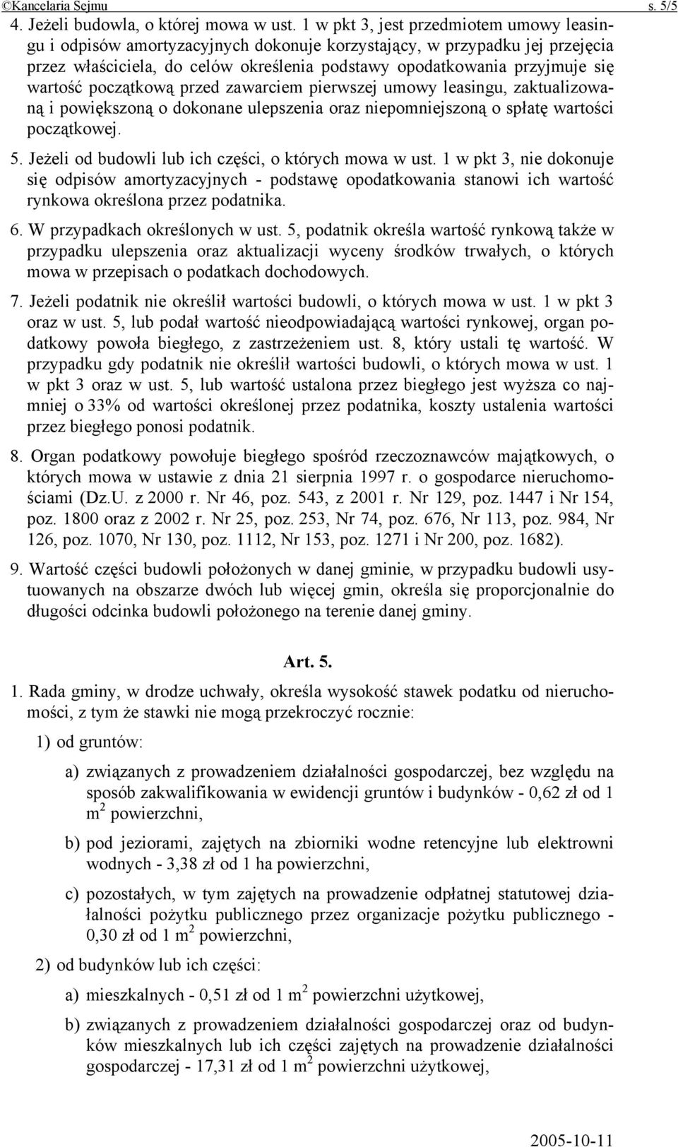 wartość początkową przed zawarciem pierwszej umowy leasingu, zaktualizowaną i powiększoną o dokonane ulepszenia oraz niepomniejszoną o spłatę wartości początkowej. 5.