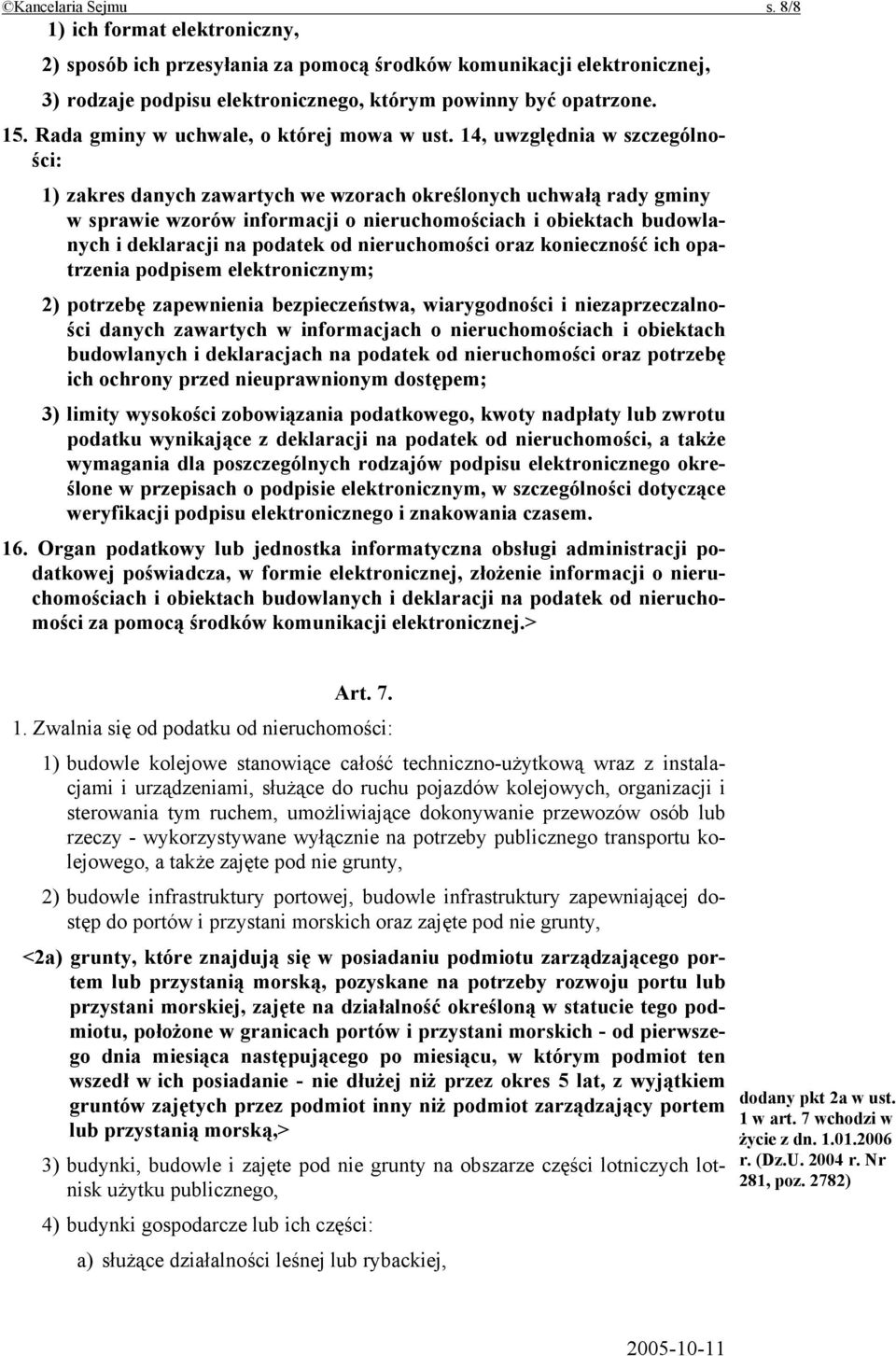 14, uwzględnia w szczególności: 1) zakres danych zawartych we wzorach określonych uchwałą rady gminy w sprawie wzorów informacji o nieruchomościach i obiektach budowlanych i deklaracji na podatek od