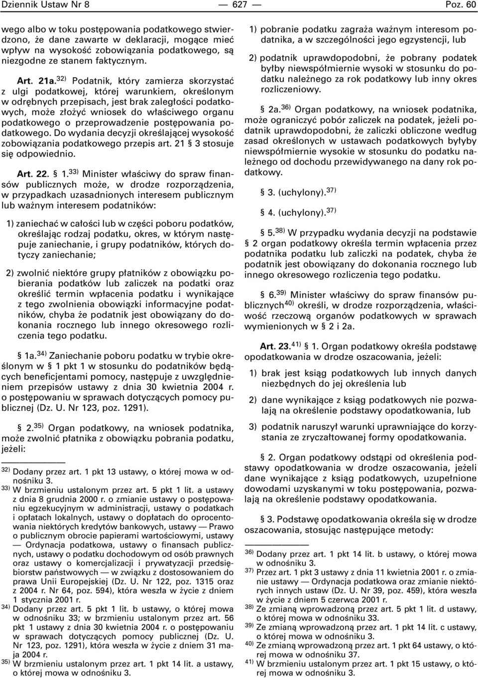 32) Podatnik, który zamierza skorzystaç z ulgi podatkowej, której warunkiem, okreêlonym w odr bnych przepisach, jest brak zaleg oêci podatkowych, mo e z o yç wniosek do w aêciwego organu podatkowego