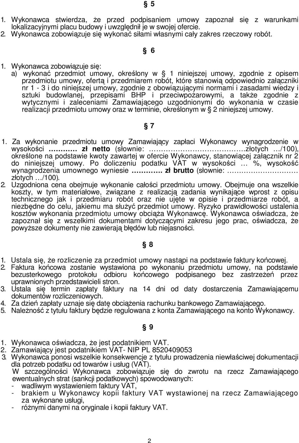 Wykonawca zobowiązuje się: a) wykonać przedmiot umowy, określony w 1 niniejszej umowy, zgodnie z opisem przedmiotu umowy, ofertą i przedmiarem robót, które stanowią odpowiednio załączniki nr 1-3 i do