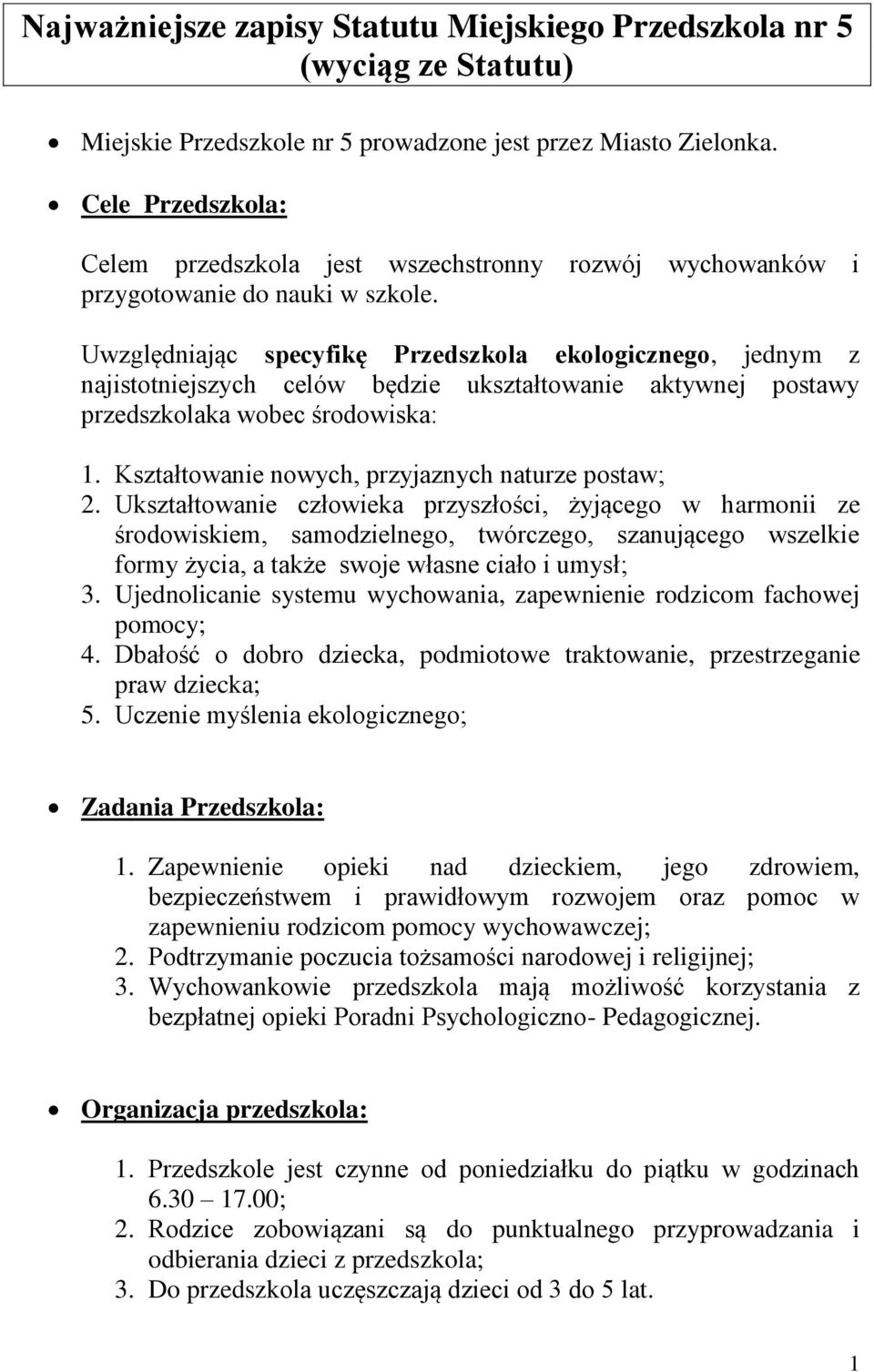 Uwzględniając specyfikę Przedszkola ekologicznego, jednym z najistotniejszych celów będzie ukształtowanie aktywnej postawy przedszkolaka wobec środowiska: 1.