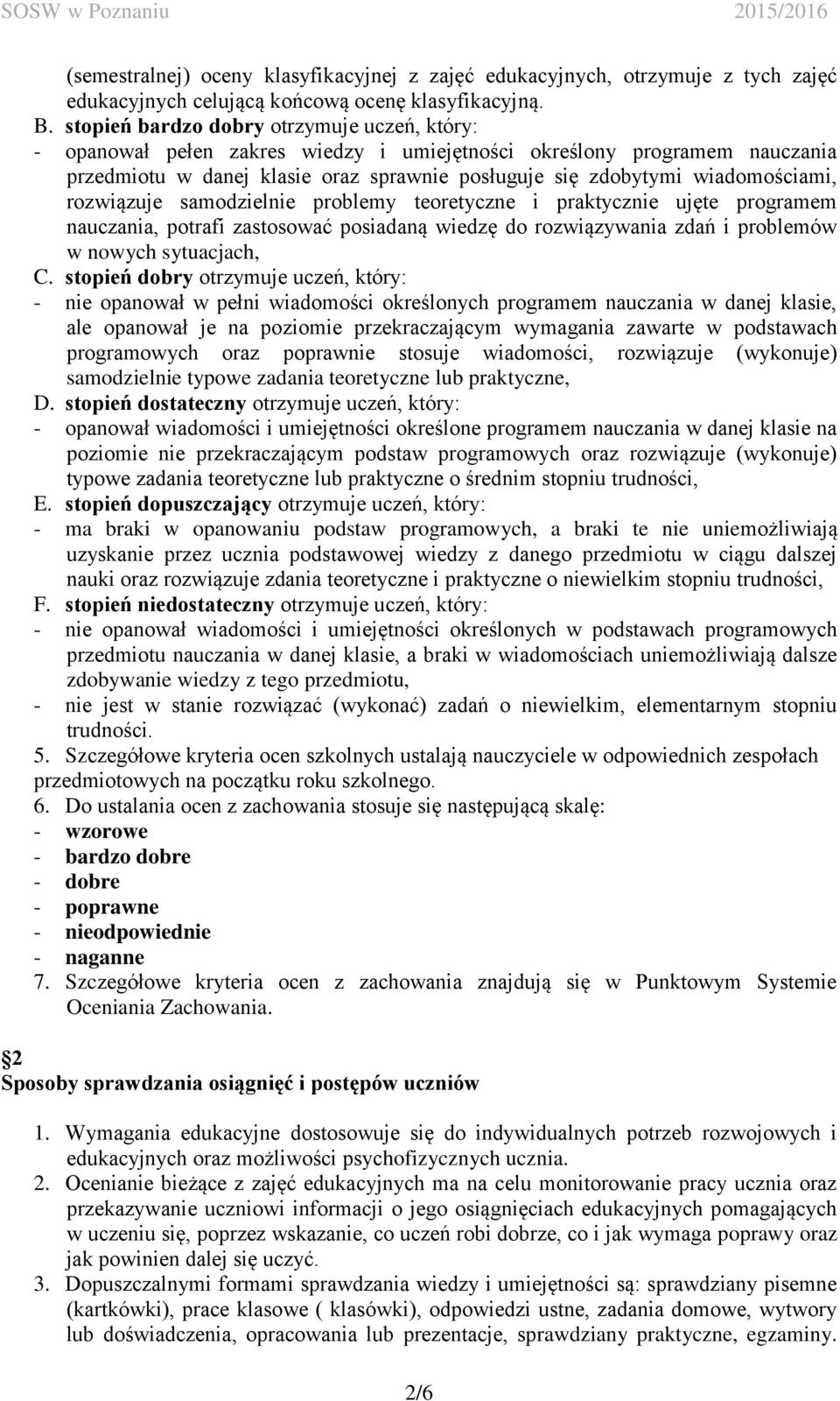 rozwiązuje samodzielnie problemy teoretyczne i praktycznie ujęte programem nauczania, potrafi zastosować posiadaną wiedzę do rozwiązywania zdań i problemów w nowych sytuacjach, C.