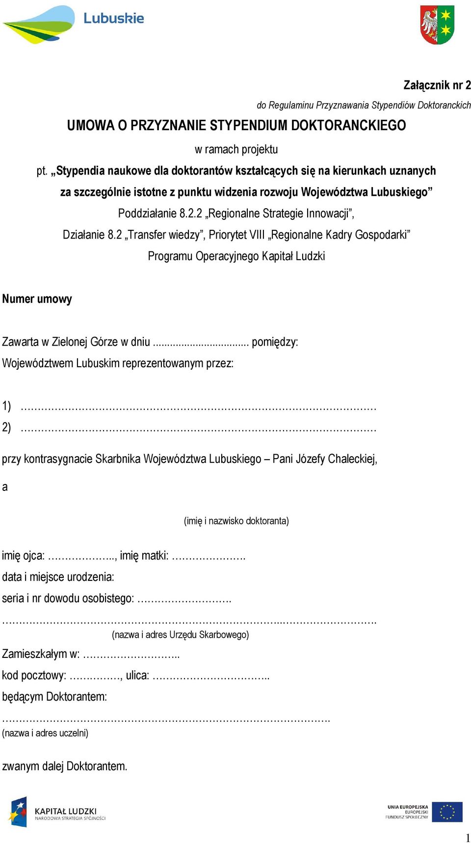 2 Regionalne Strategie Innowacji, Działanie 8.2 Transfer wiedzy, Priorytet VIII Regionalne Kadry Gospodarki Programu Operacyjnego Kapitał Ludzki Numer umowy Zawarta w Zielonej Górze w dniu.