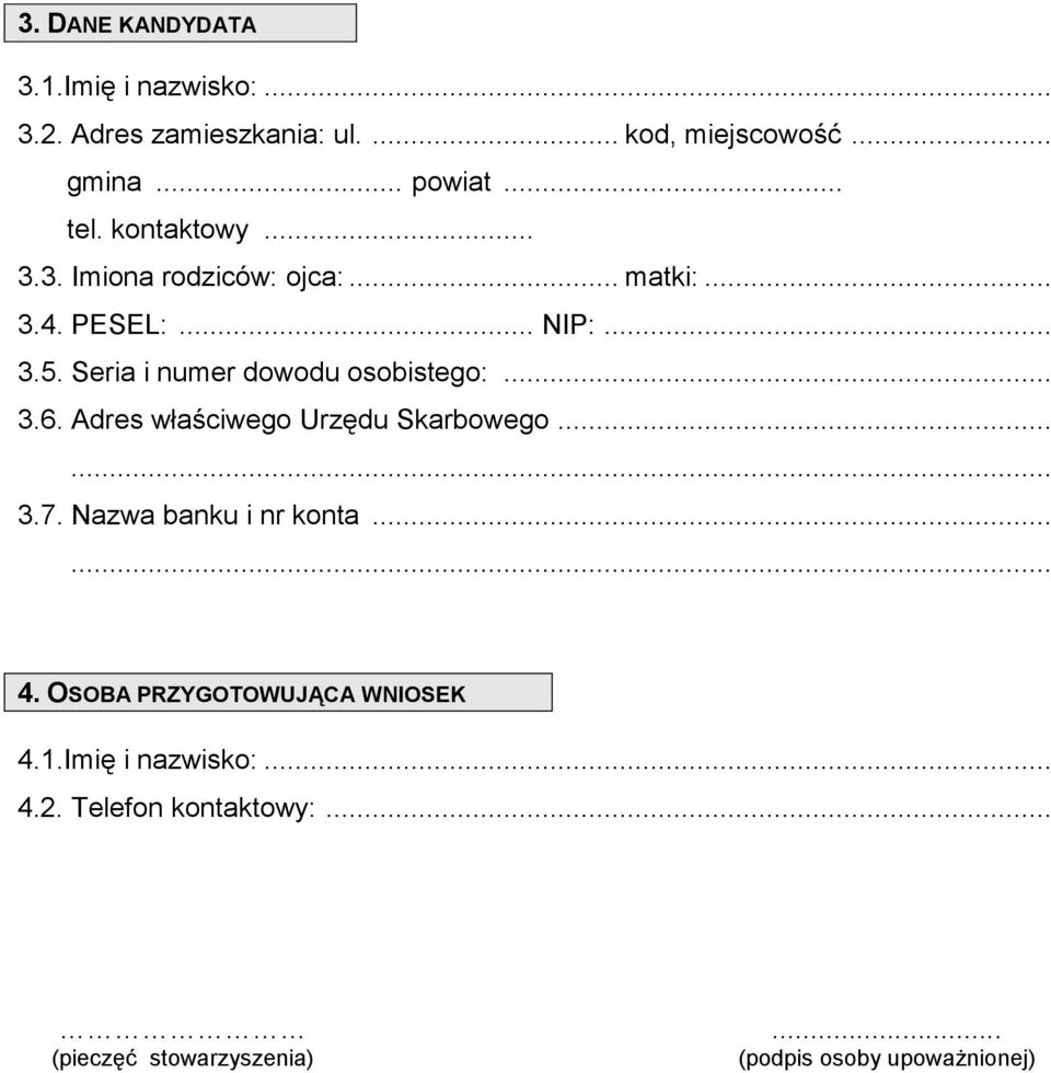 Seria i numer dowodu osobistego:... 3.6. Adres właściwego Urzędu Skarbowego 3.7. Nazwa banku i nr konta... 4.