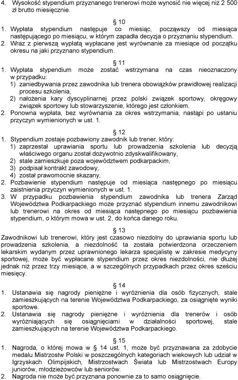 Wraz z pierwszą wypłatą wypłacane jest wyrównanie za miesiące od początku okresu na jaki przyznano stypendium. 11 1.