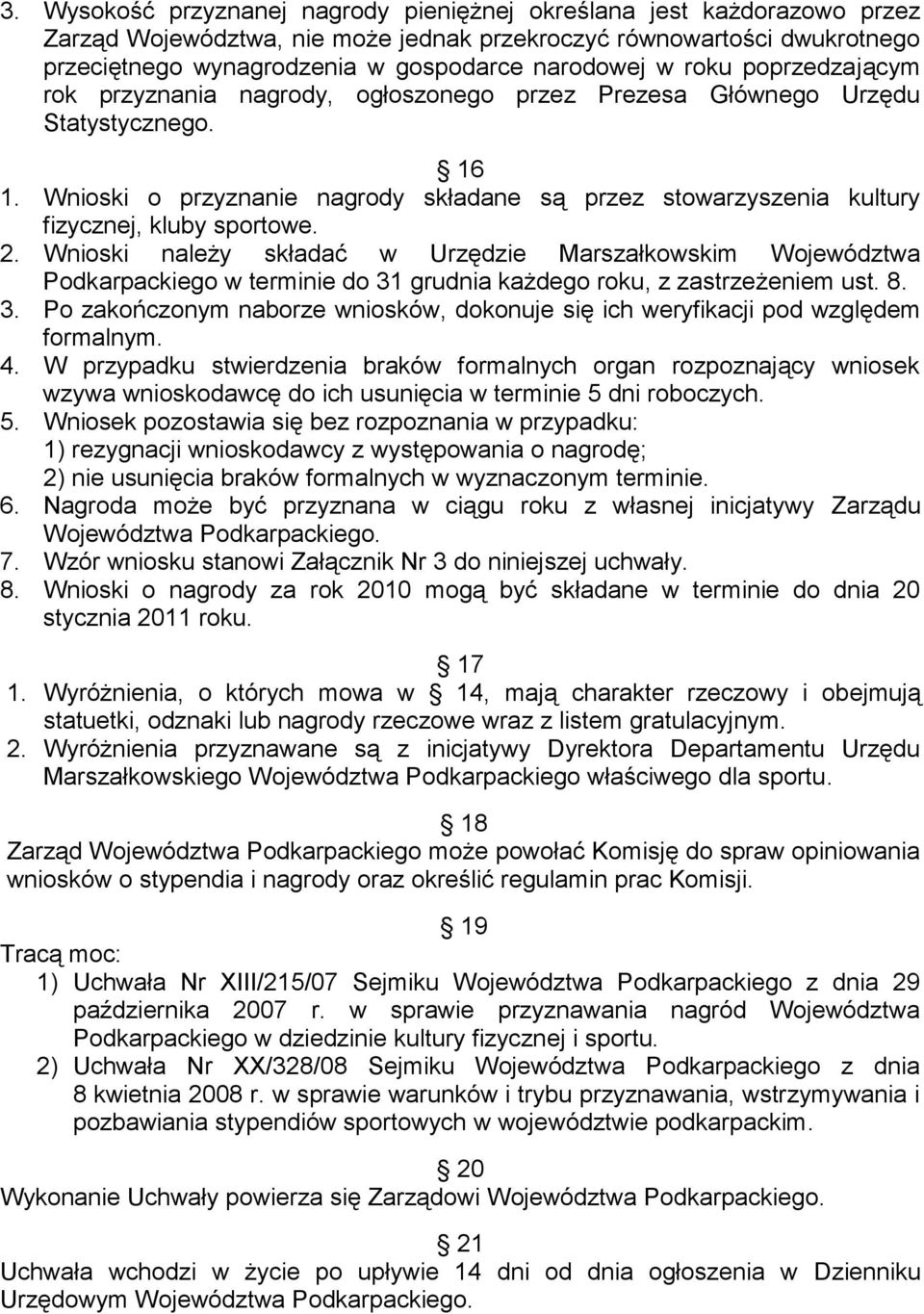 Wnioski o przyznanie nagrody składane są przez stowarzyszenia kultury fizycznej, kluby sportowe. 2.