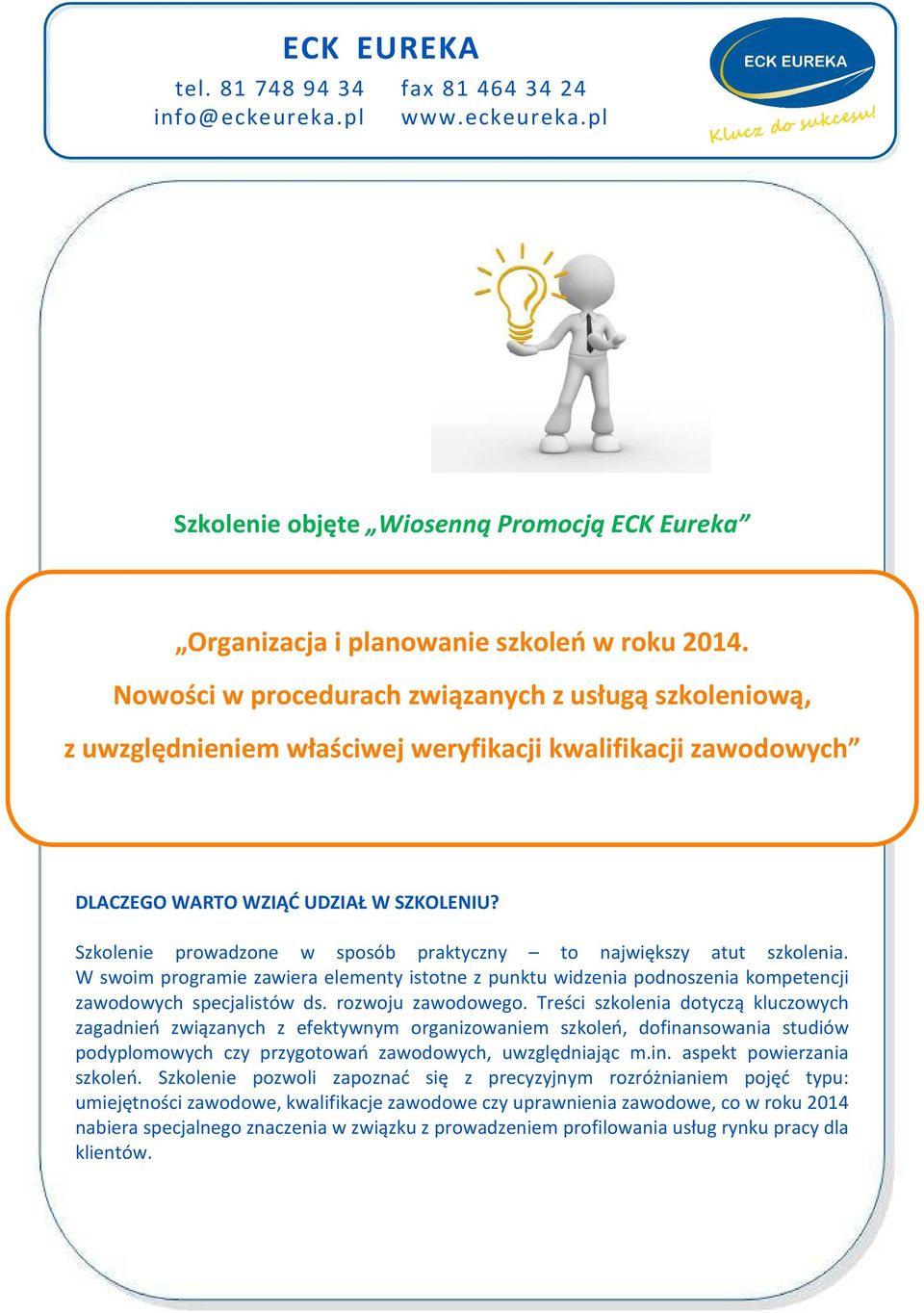W swoim programie zawiera elementy istotne z punktu widzenia podnoszenia kompetencji zawodowych specjalistów ds. rozwoju zawodowego.