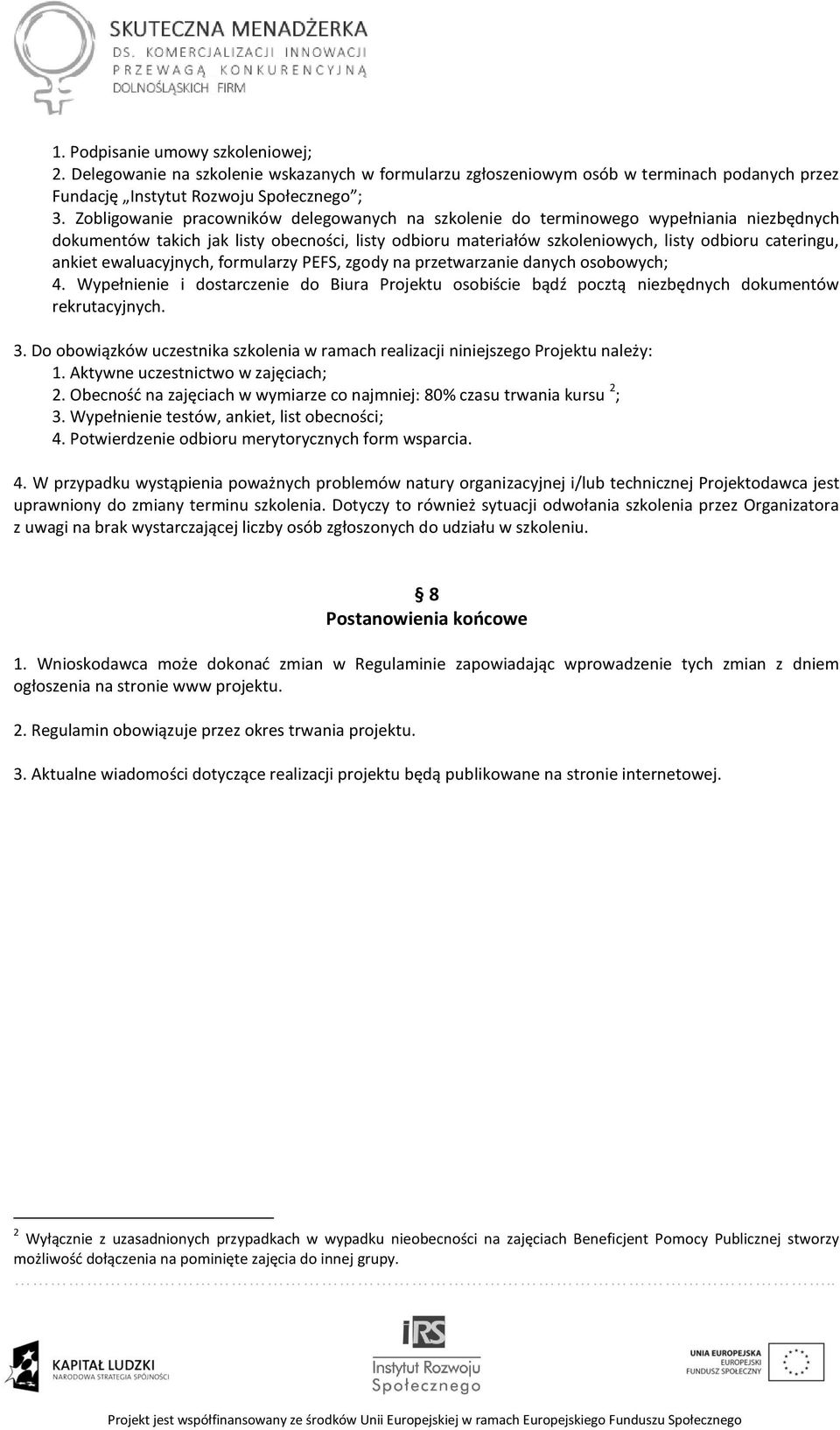 ankiet ewaluacyjnych, formularzy PEFS, zgody na przetwarzanie danych osobowych; 4. Wypełnienie i dostarczenie do Biura Projektu osobiście bądź pocztą niezbędnych dokumentów rekrutacyjnych. 3.