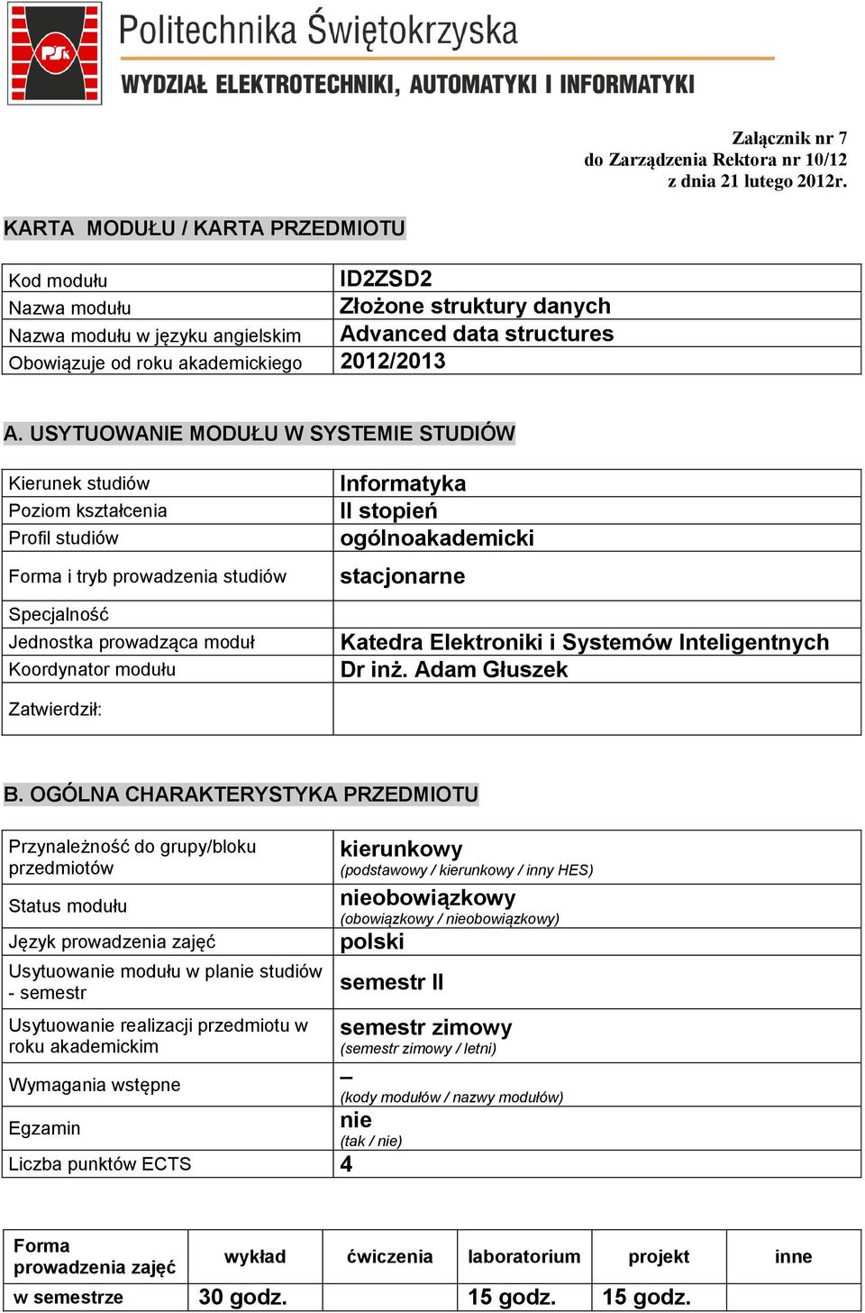 USYTUOWANIE MODUŁU W SYSTEMIE STUDIÓW Kierunek studiów Poziom Profil studiów Forma i tryb prowadzenia studiów Specjalność Jednostka prowadząca moduł Koordynator modułu Informatyka II stopień