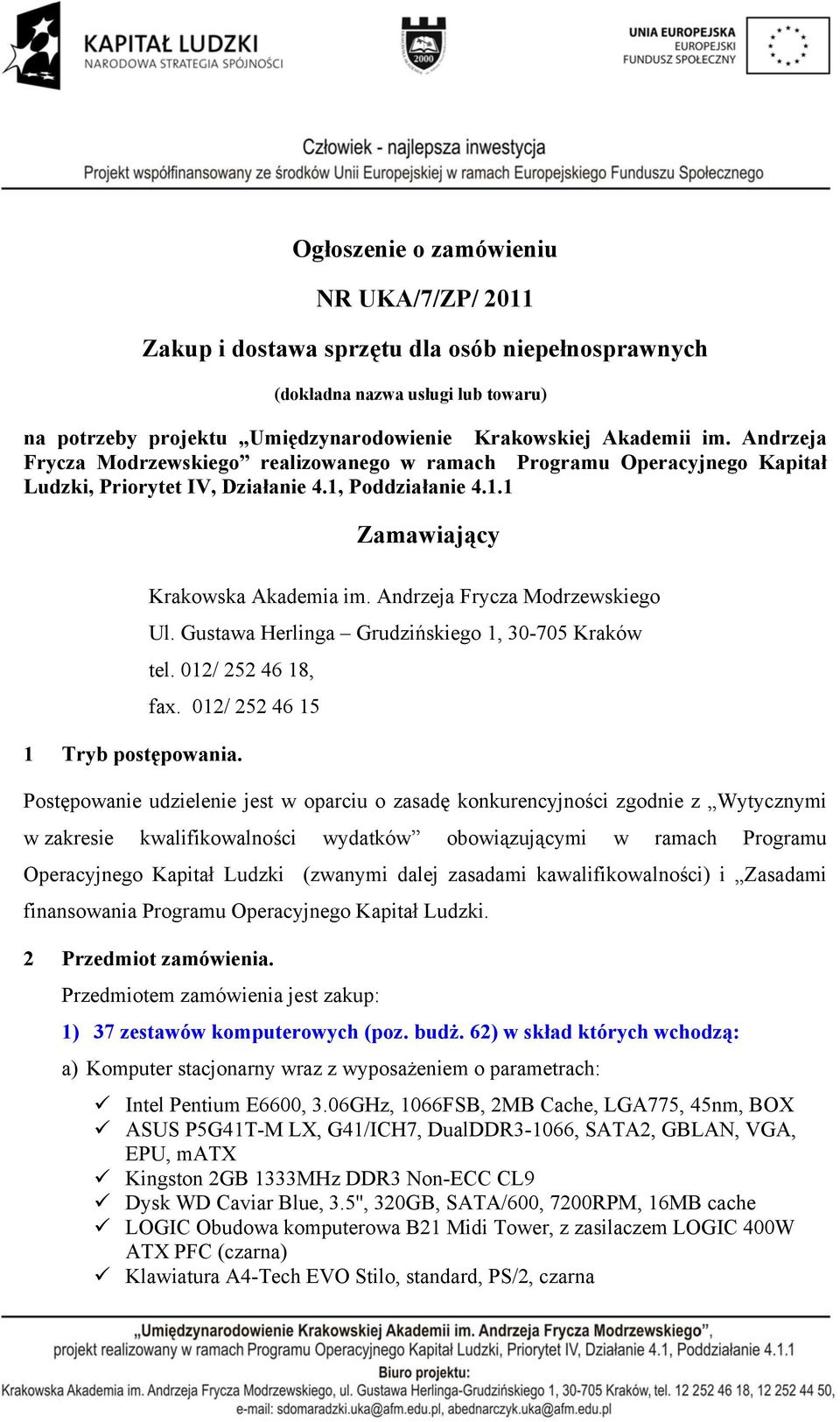 Andrzeja Frycza Modrzewskiego Ul. Gustawa Herlinga Grudzińskiego 1, 30-705 Kraków tel. 012/ 252 46 18, fax.